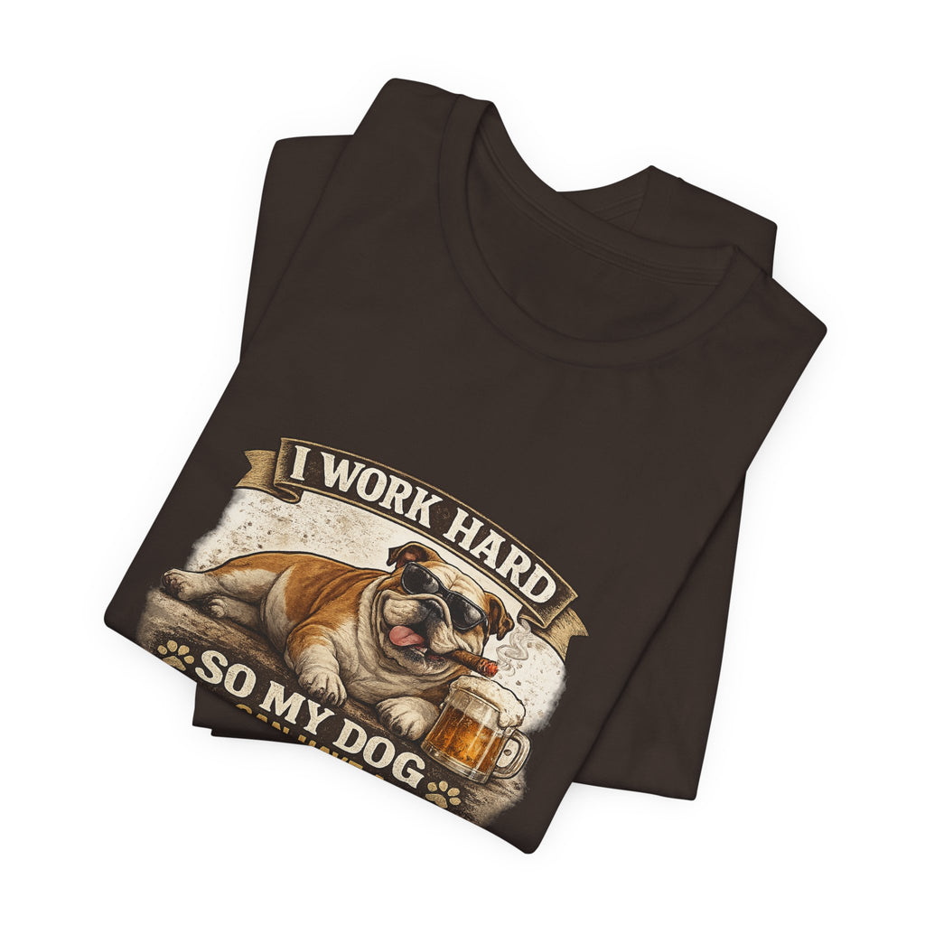 Dog Lover Tee — "I Work Hard So My Dog Can Have a Better Life" Short Sleeve Shirt