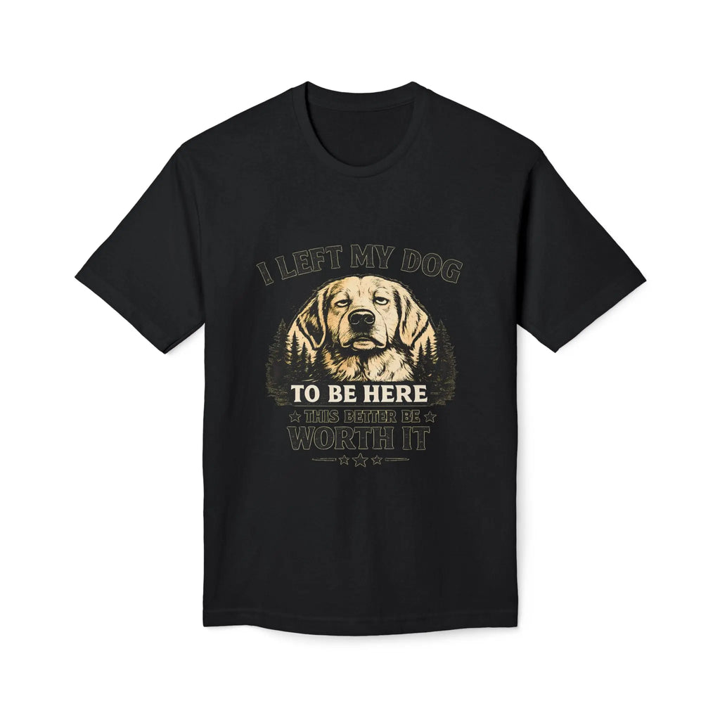 I Left My Dog to Be Here T-Shirt — Funny Dog Lover Tee Printify