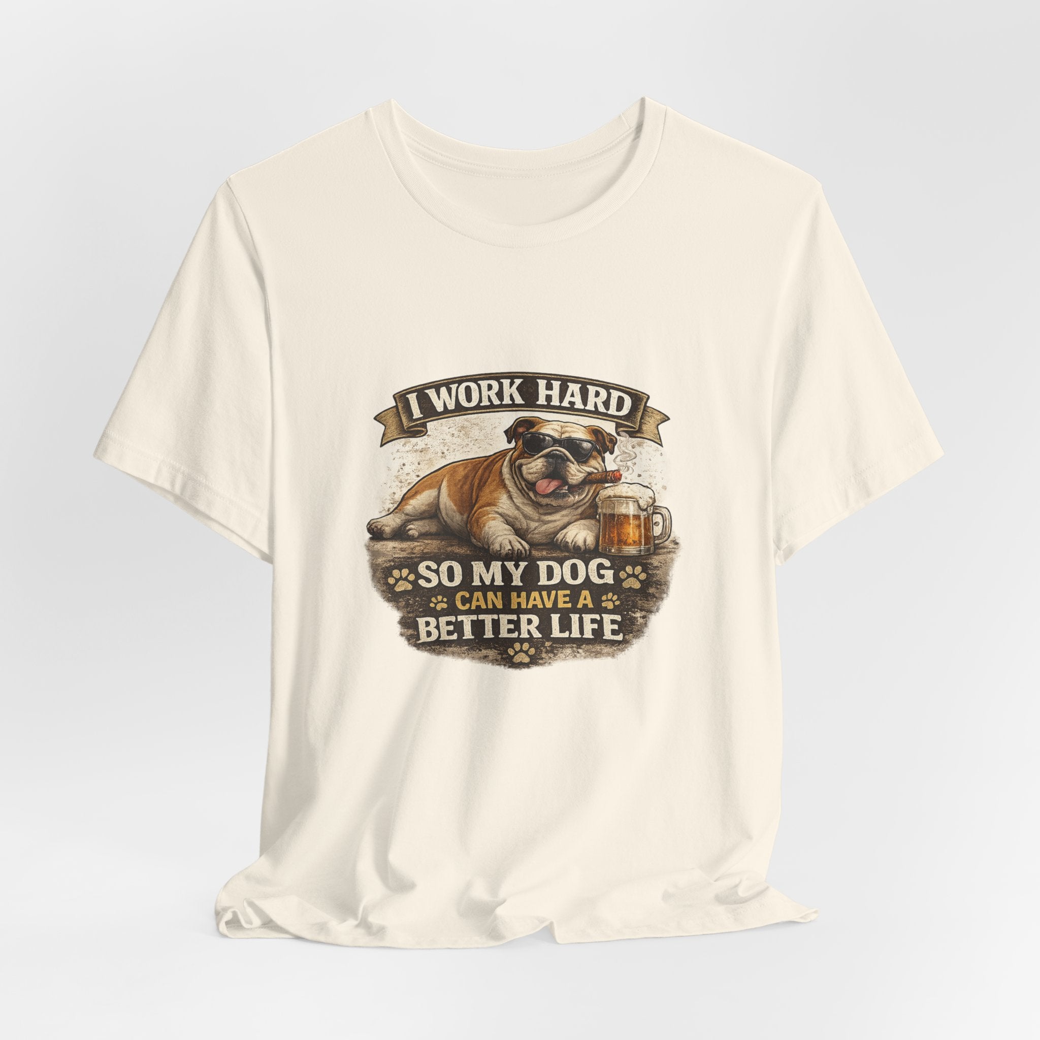 Dog Lover Tee — "I Work Hard So My Dog Can Have a Better Life" Short Sleeve Shirt