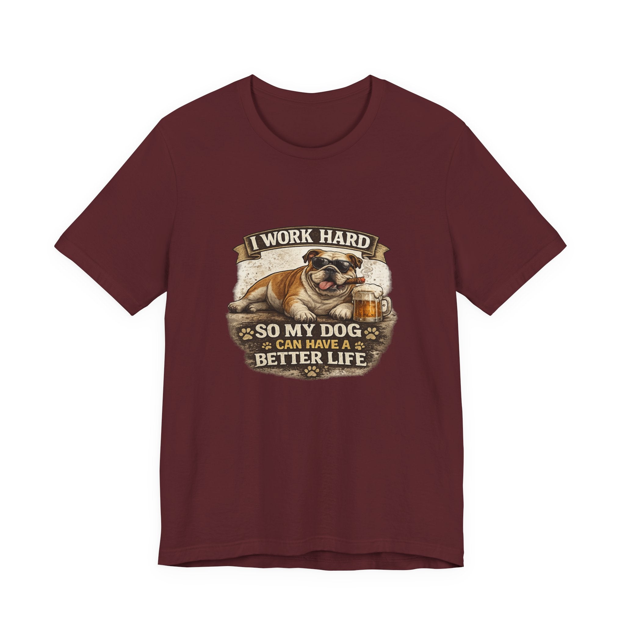 Dog Lover Tee — "I Work Hard So My Dog Can Have a Better Life" Short Sleeve Shirt