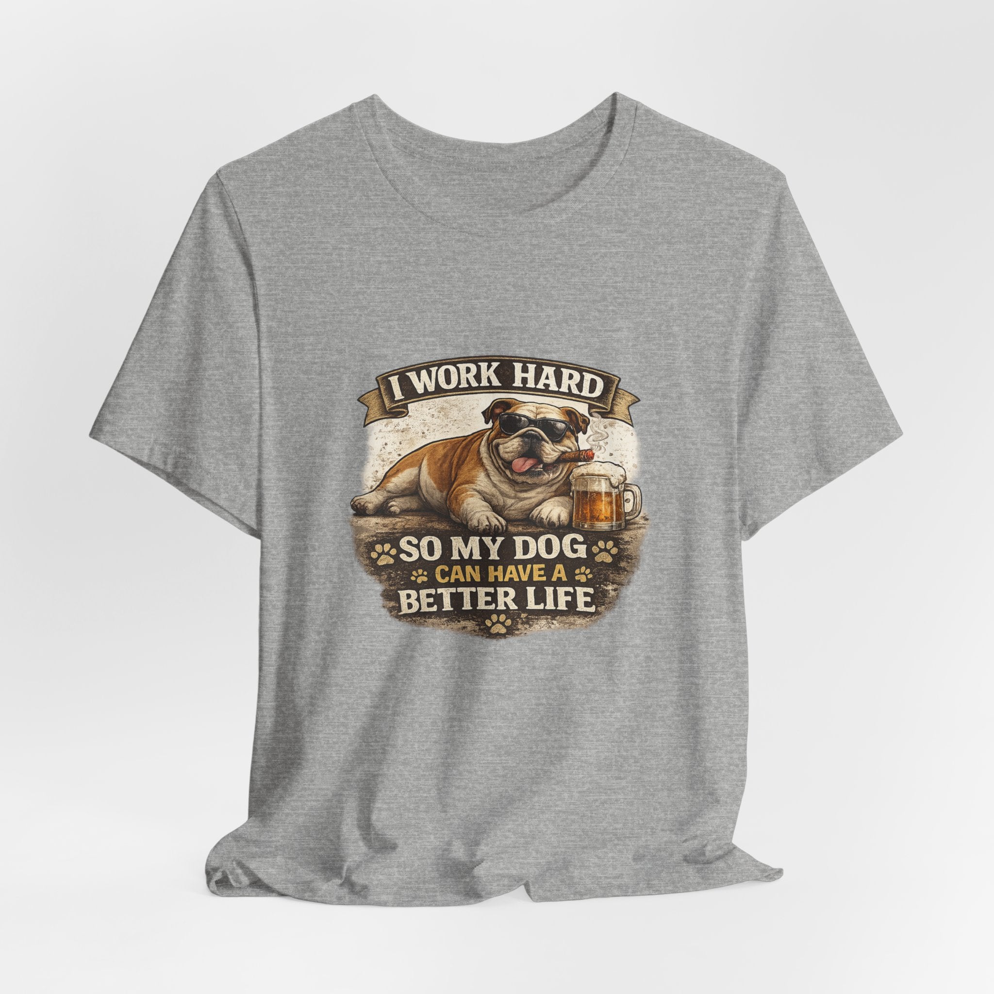 Dog Lover Tee — "I Work Hard So My Dog Can Have a Better Life" Short Sleeve Shirt
