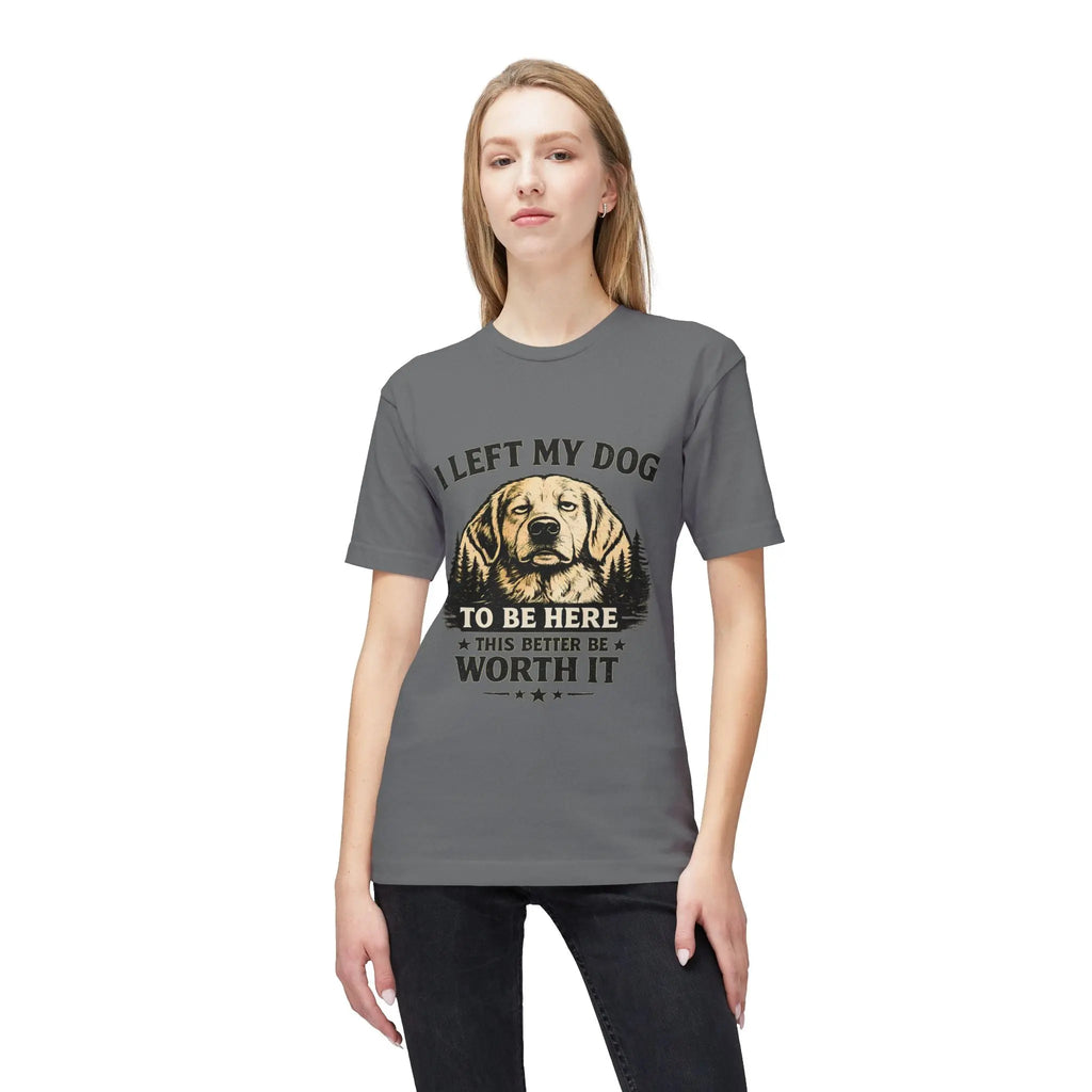 I Left My Dog to Be Here T-Shirt — Funny Dog Lover Tee Printify