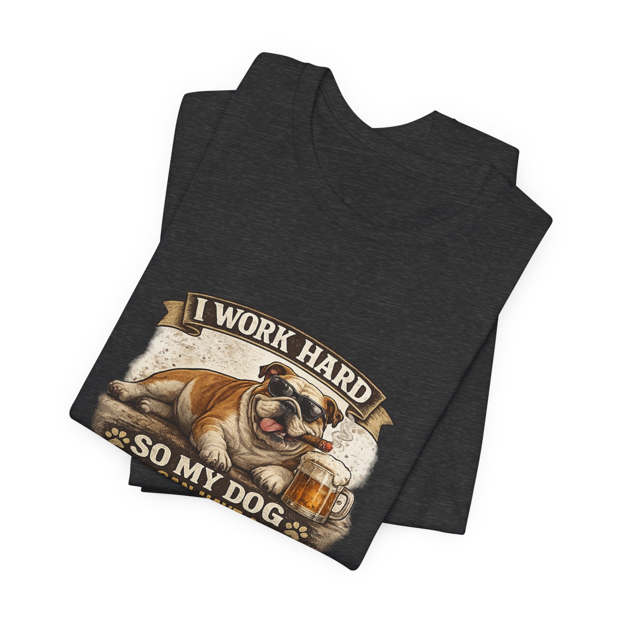 Dog Lover Tee — "I Work Hard So My Dog Can Have a Better Life" Short Sleeve Shirt