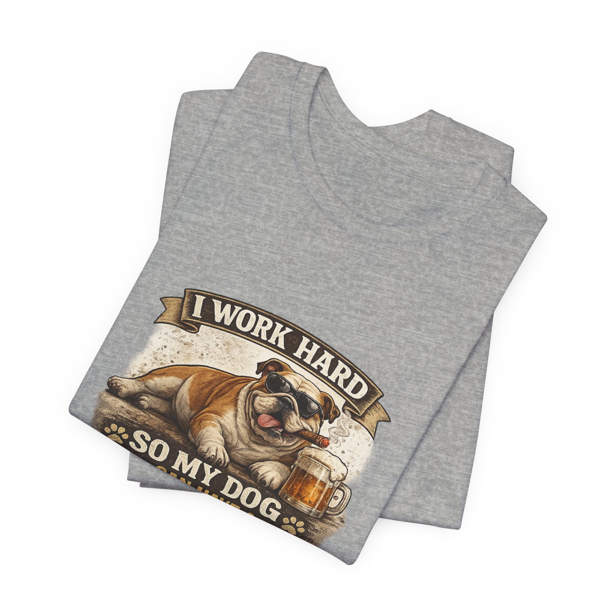 Dog Lover Tee — "I Work Hard So My Dog Can Have a Better Life" Short Sleeve Shirt