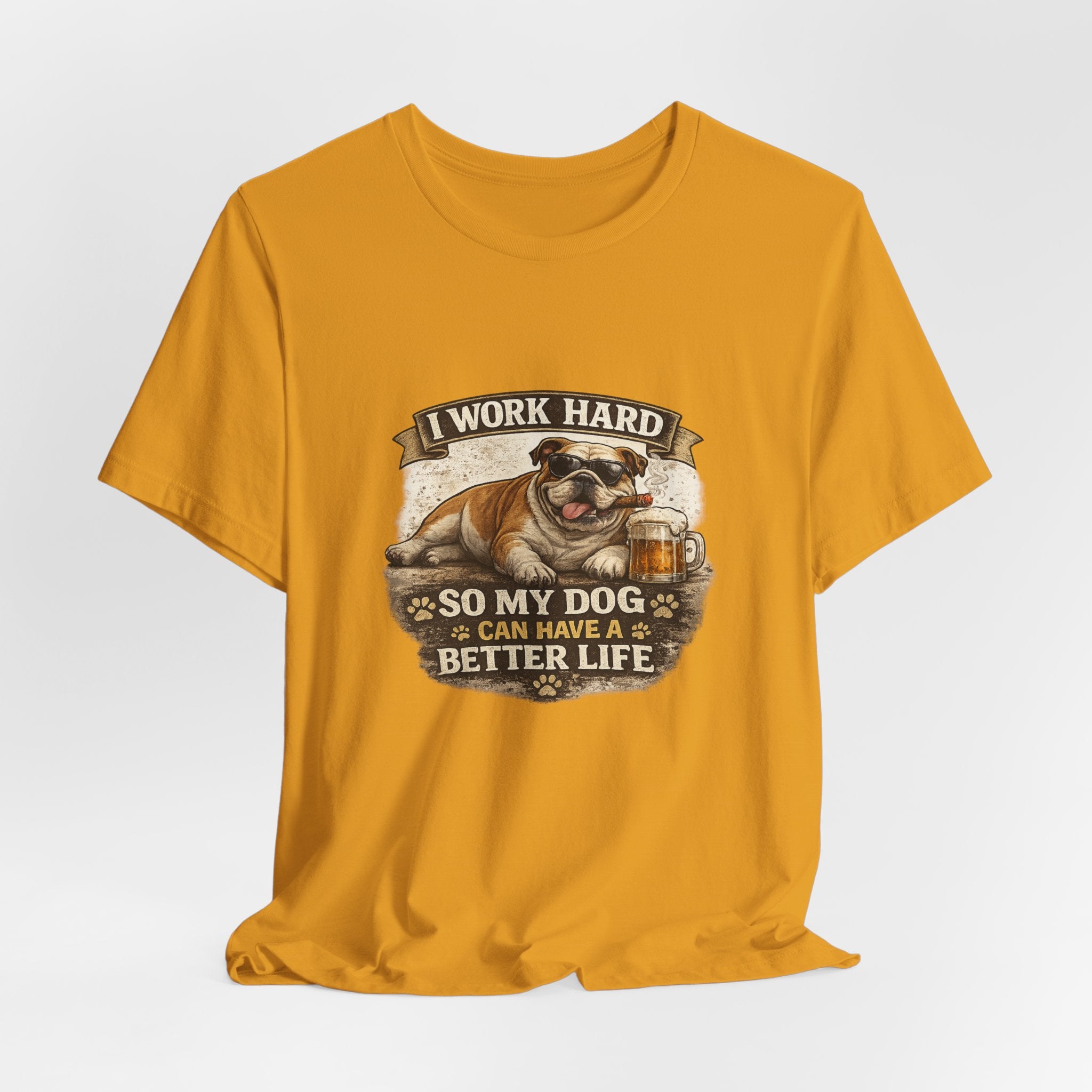 Dog Lover Tee — "I Work Hard So My Dog Can Have a Better Life" Short Sleeve Shirt