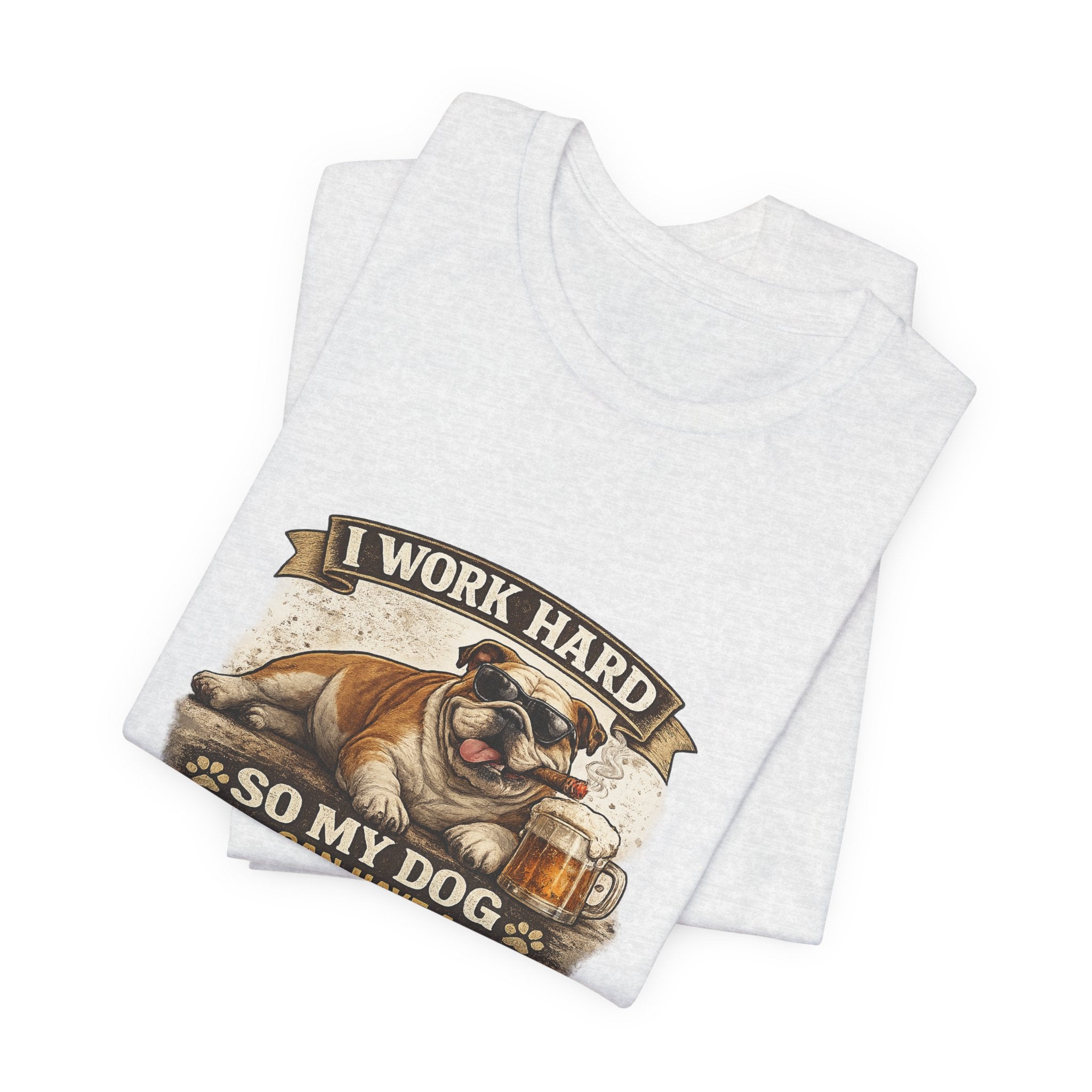 Dog Lover Tee — "I Work Hard So My Dog Can Have a Better Life" Short Sleeve Shirt