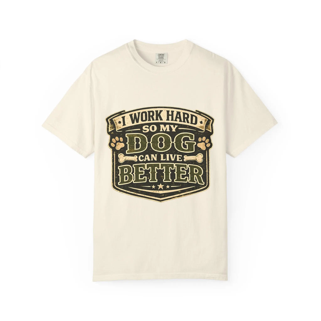 Dog Lover T-Shirt — "I Work Hard So My Dog Can Live Better" Graphic Tee