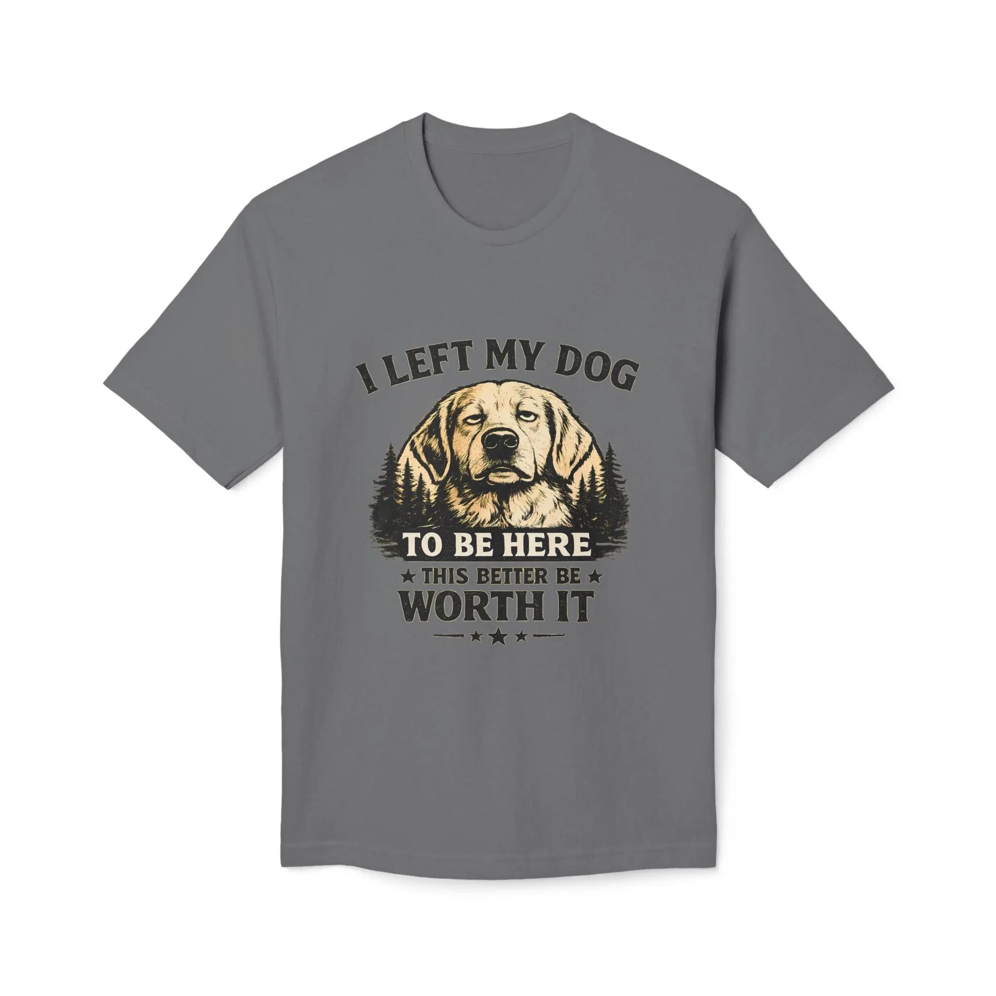 I Left My Dog to Be Here T-Shirt — Funny Dog Lover Tee Printify
