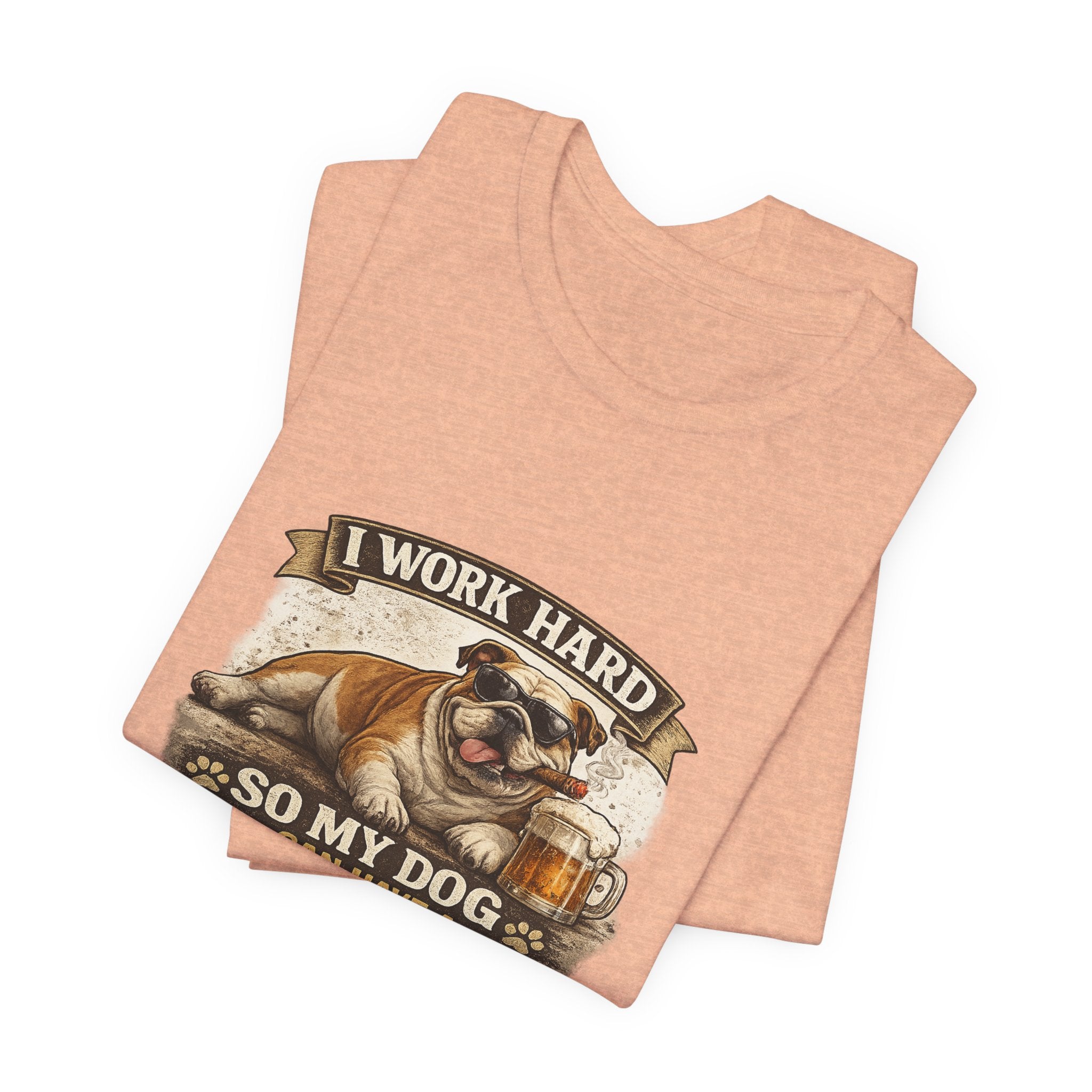 Dog Lover Tee — "I Work Hard So My Dog Can Have a Better Life" Short Sleeve Shirt