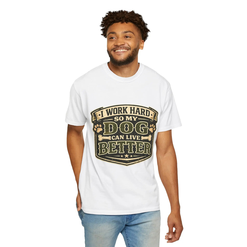 Dog Lover T-Shirt — "I Work Hard So My Dog Can Live Better" Graphic Tee