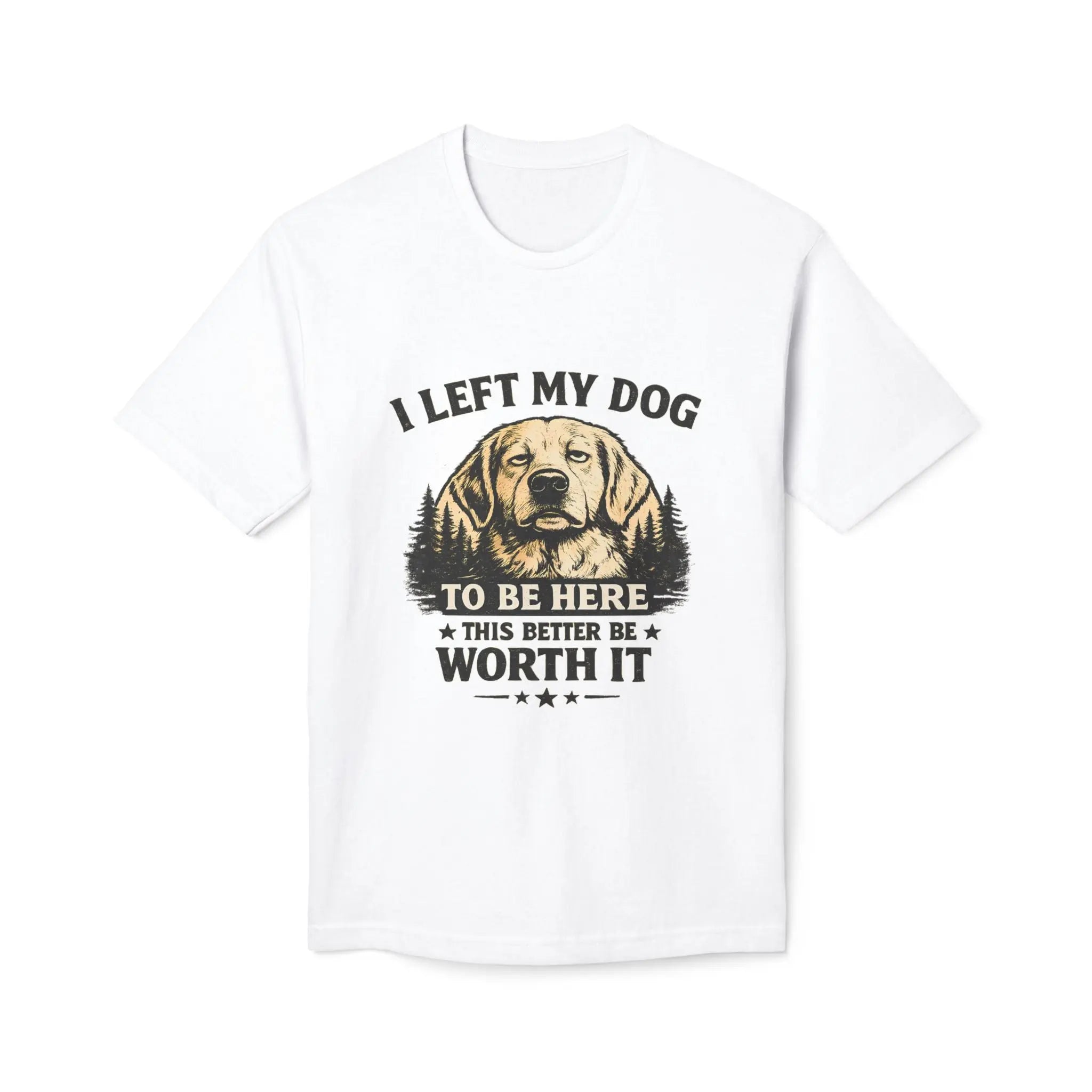 I Left My Dog to Be Here T-Shirt — Funny Dog Lover Tee Printify