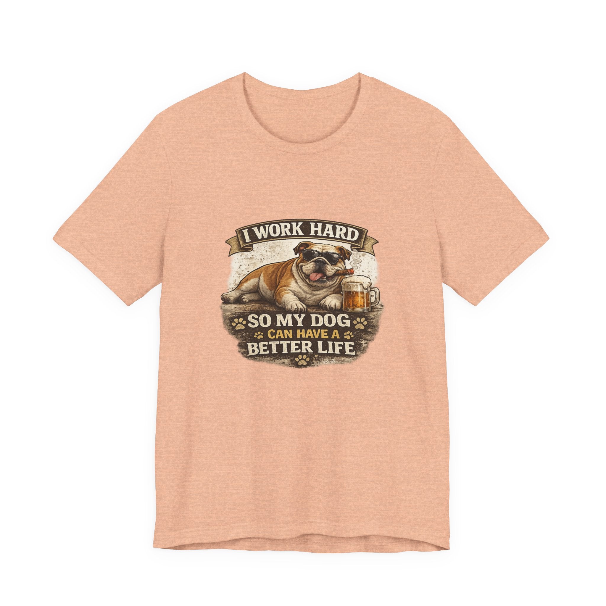 Dog Lover Tee — "I Work Hard So My Dog Can Have a Better Life" Short Sleeve Shirt