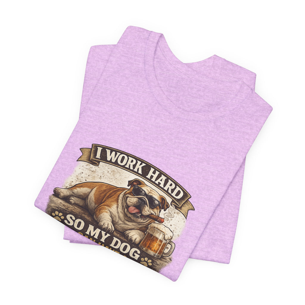 Dog Lover Tee — "I Work Hard So My Dog Can Have a Better Life" Short Sleeve Shirt