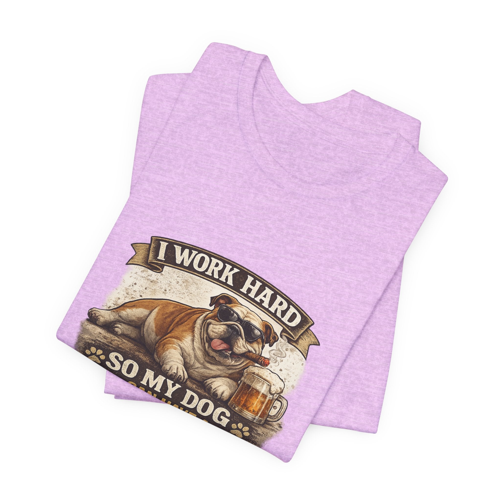 Dog Lover Tee — "I Work Hard So My Dog Can Have a Better Life" Short Sleeve Shirt