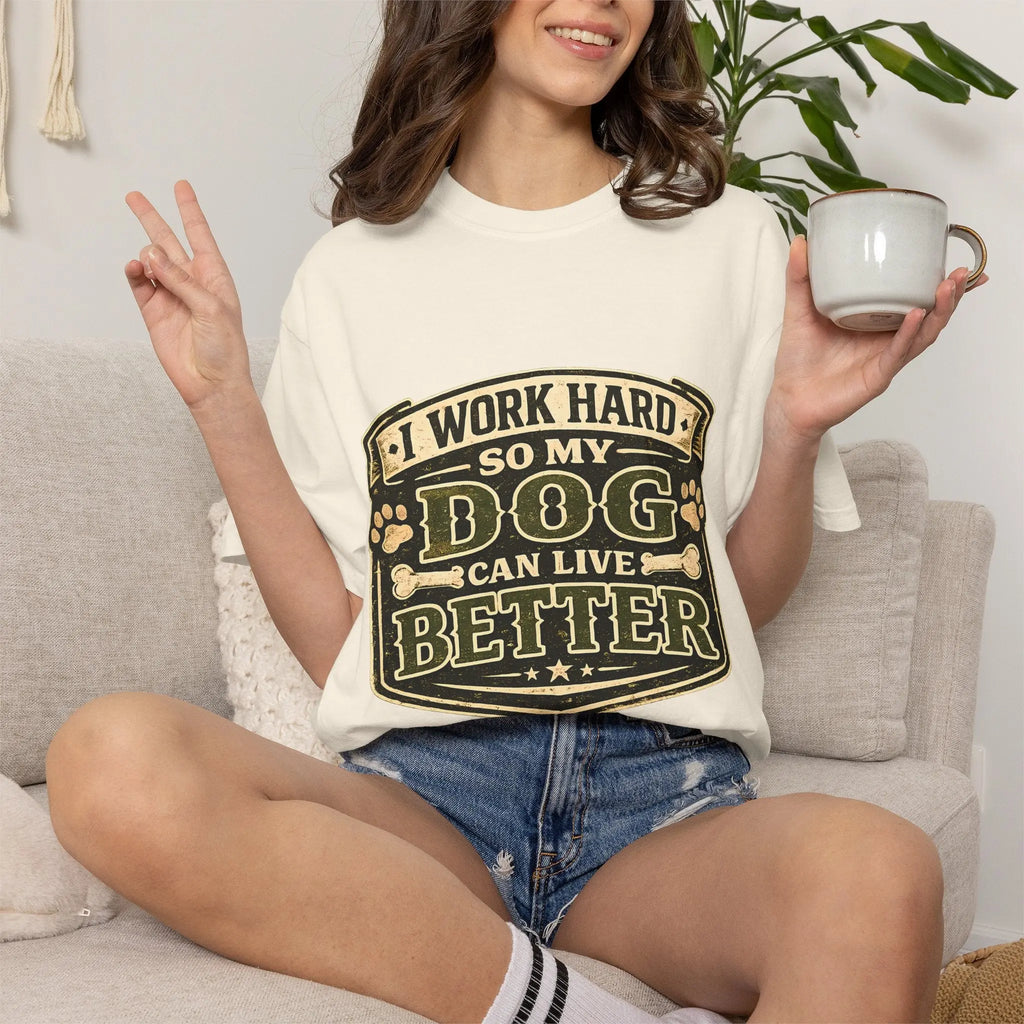 Dog Lover T-Shirt — "I Work Hard So My Dog Can Live Better" Graphic Tee