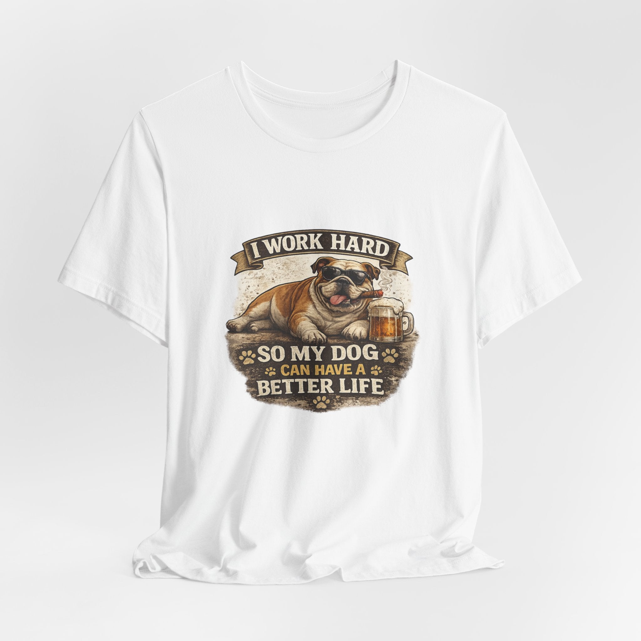 Dog Lover Tee — "I Work Hard So My Dog Can Have a Better Life" Short Sleeve Shirt
