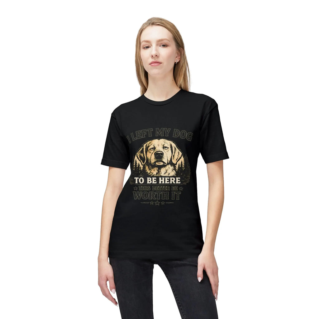 I Left My Dog to Be Here T-Shirt — Funny Dog Lover Tee Printify