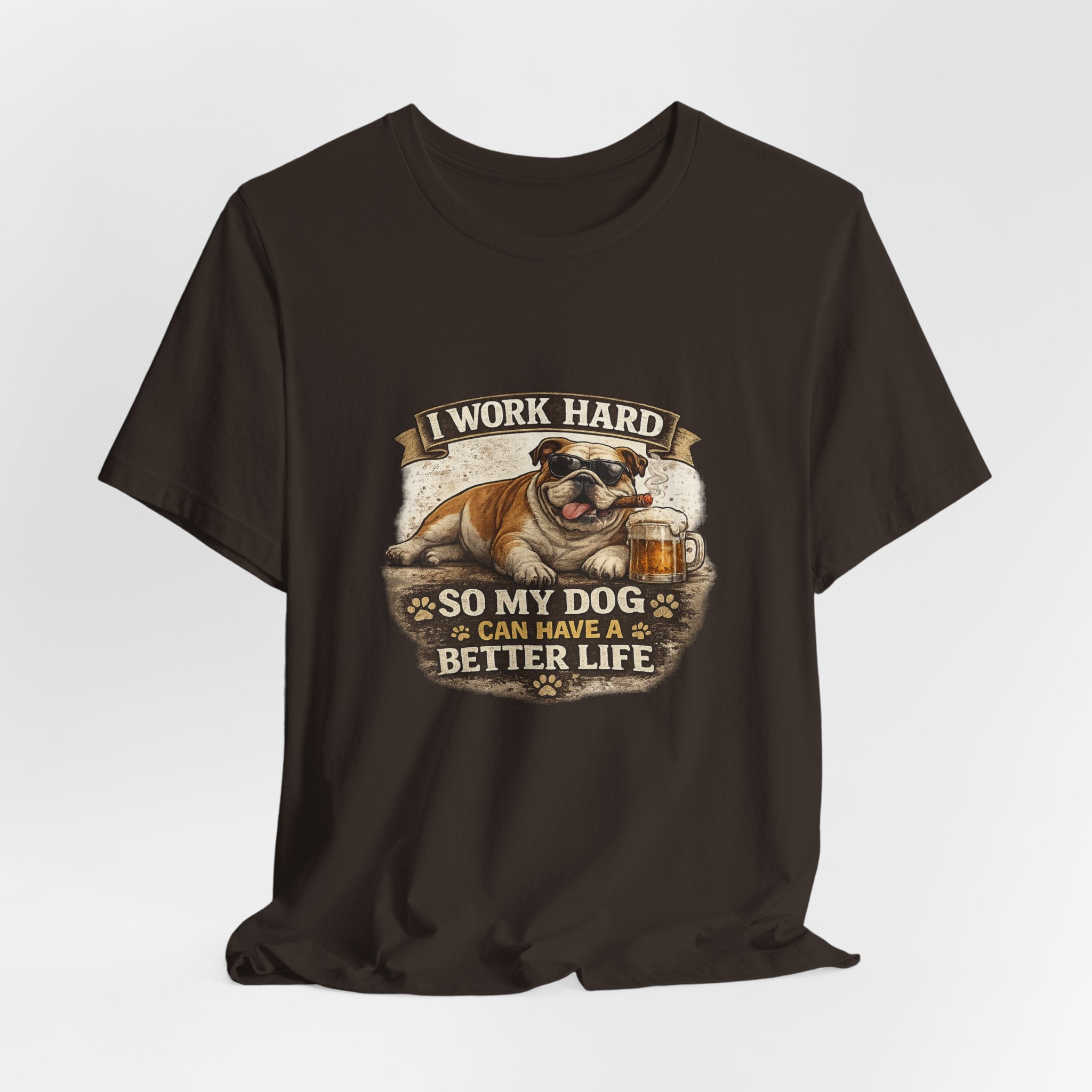 Dog Lover Tee — "I Work Hard So My Dog Can Have a Better Life" Short Sleeve Shirt