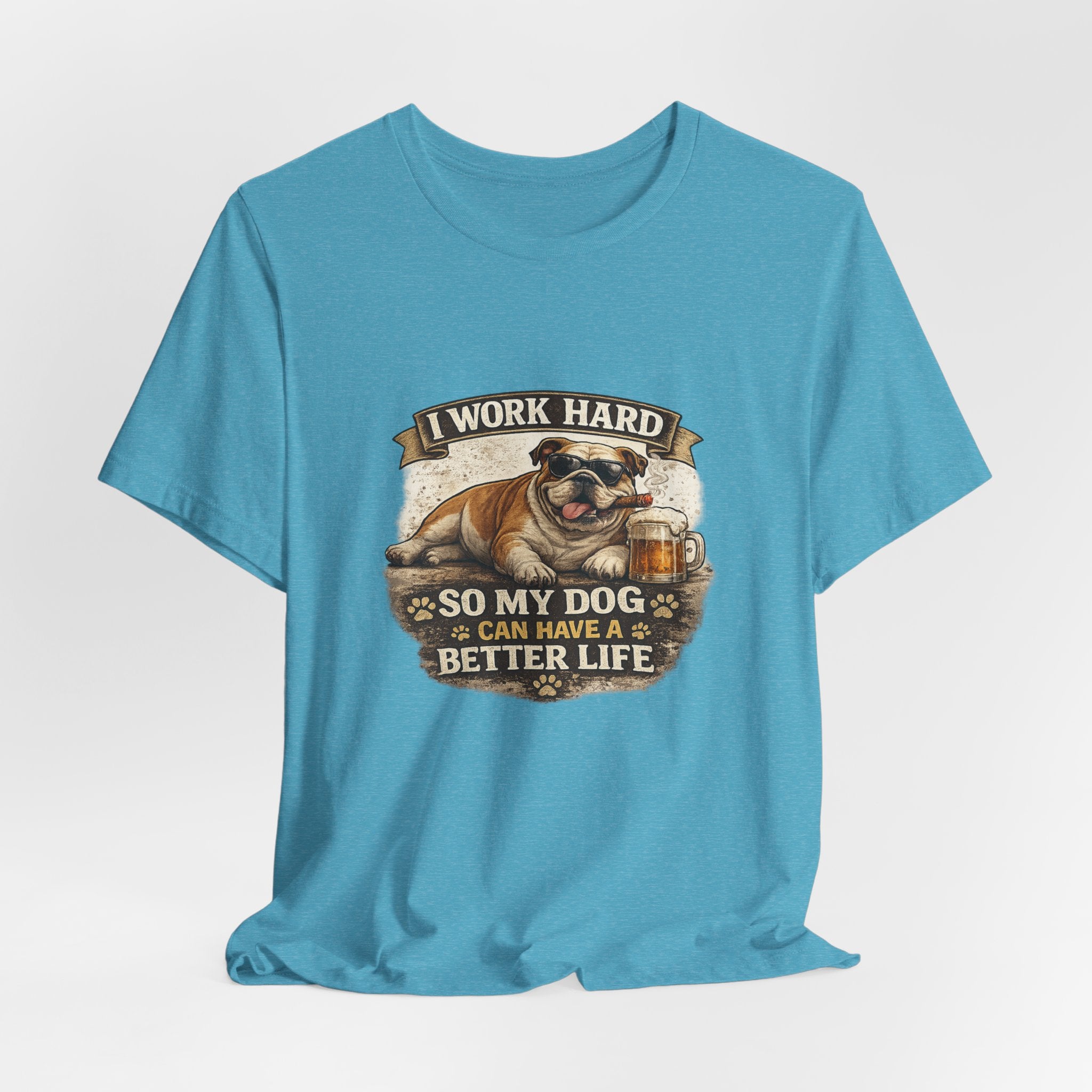 Dog Lover Tee — "I Work Hard So My Dog Can Have a Better Life" Short Sleeve Shirt