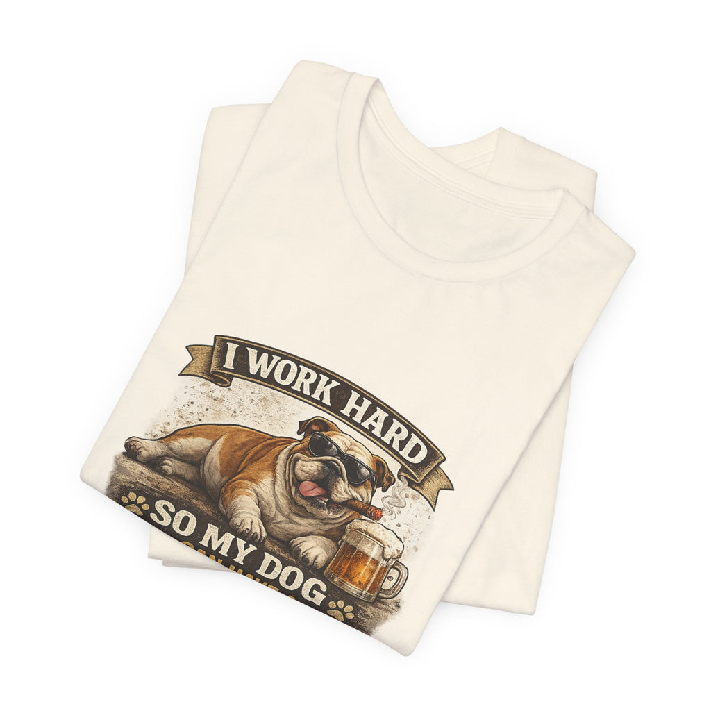 Dog Lover Tee — "I Work Hard So My Dog Can Have a Better Life" Short Sleeve Shirt