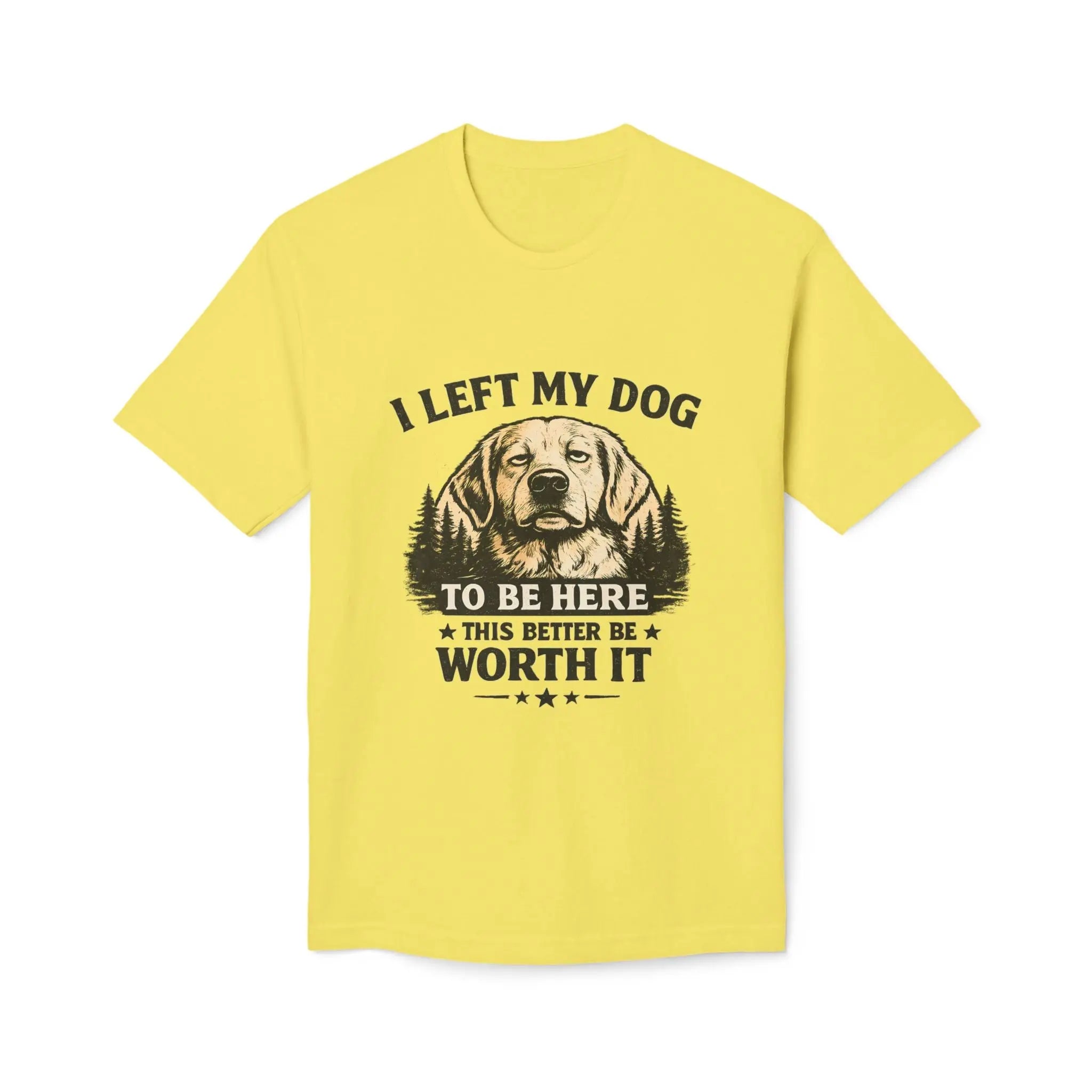 I Left My Dog to Be Here T-Shirt — Funny Dog Lover Tee Printify