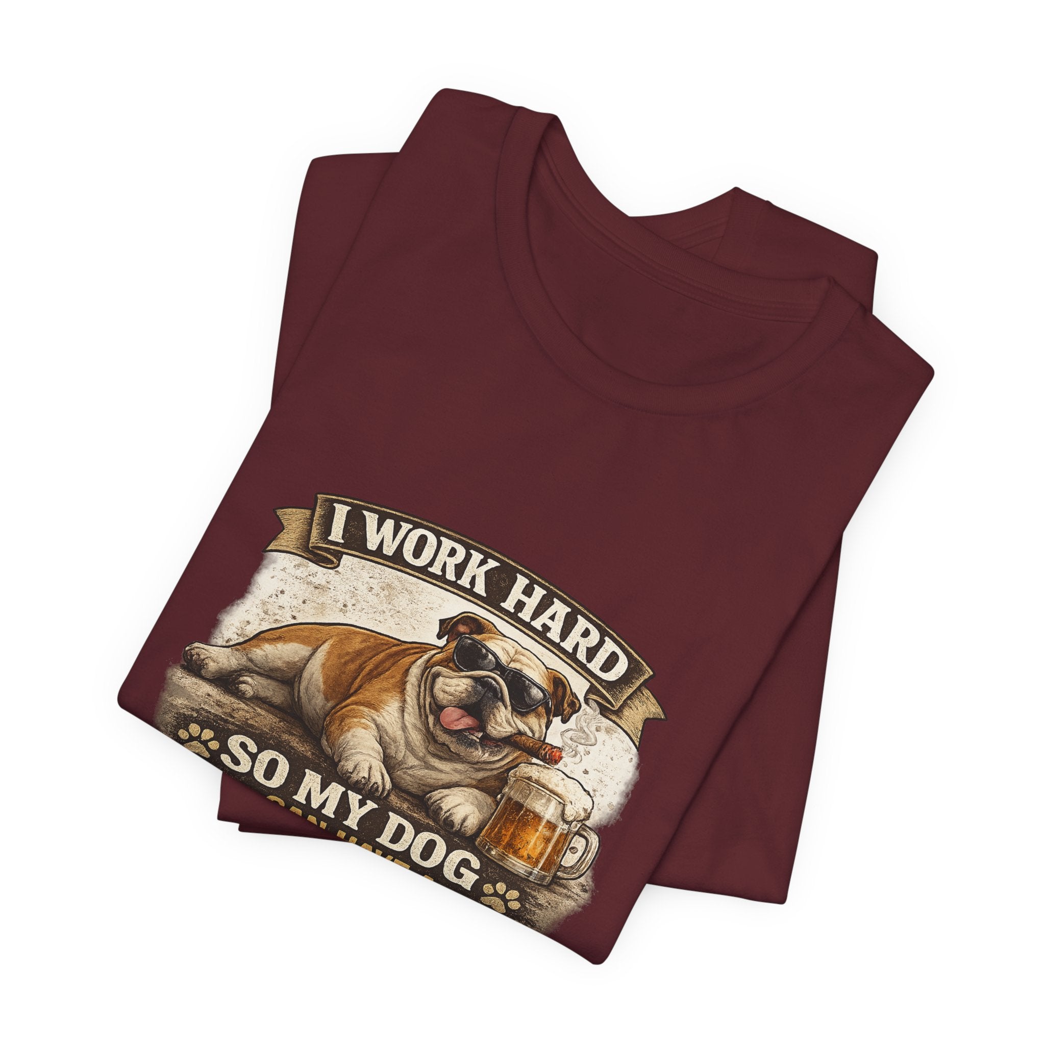 Dog Lover Tee — "I Work Hard So My Dog Can Have a Better Life" Short Sleeve Shirt