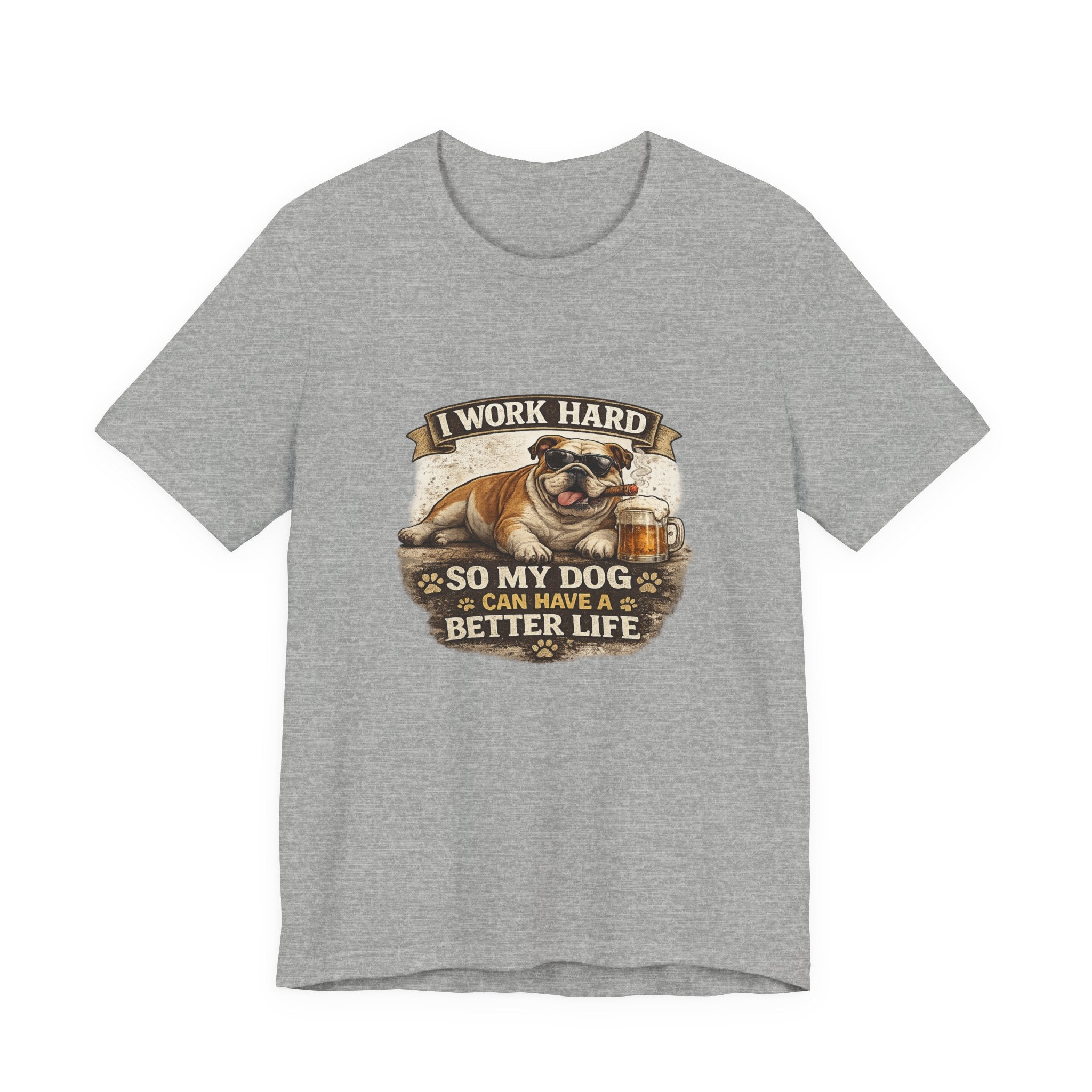 Dog Lover Tee — "I Work Hard So My Dog Can Have a Better Life" Short Sleeve Shirt