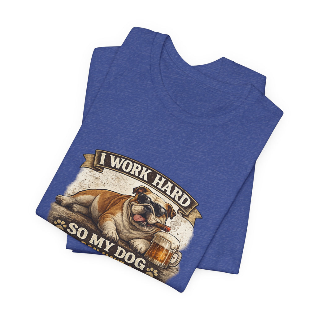 Dog Lover Tee — "I Work Hard So My Dog Can Have a Better Life" Short Sleeve Shirt