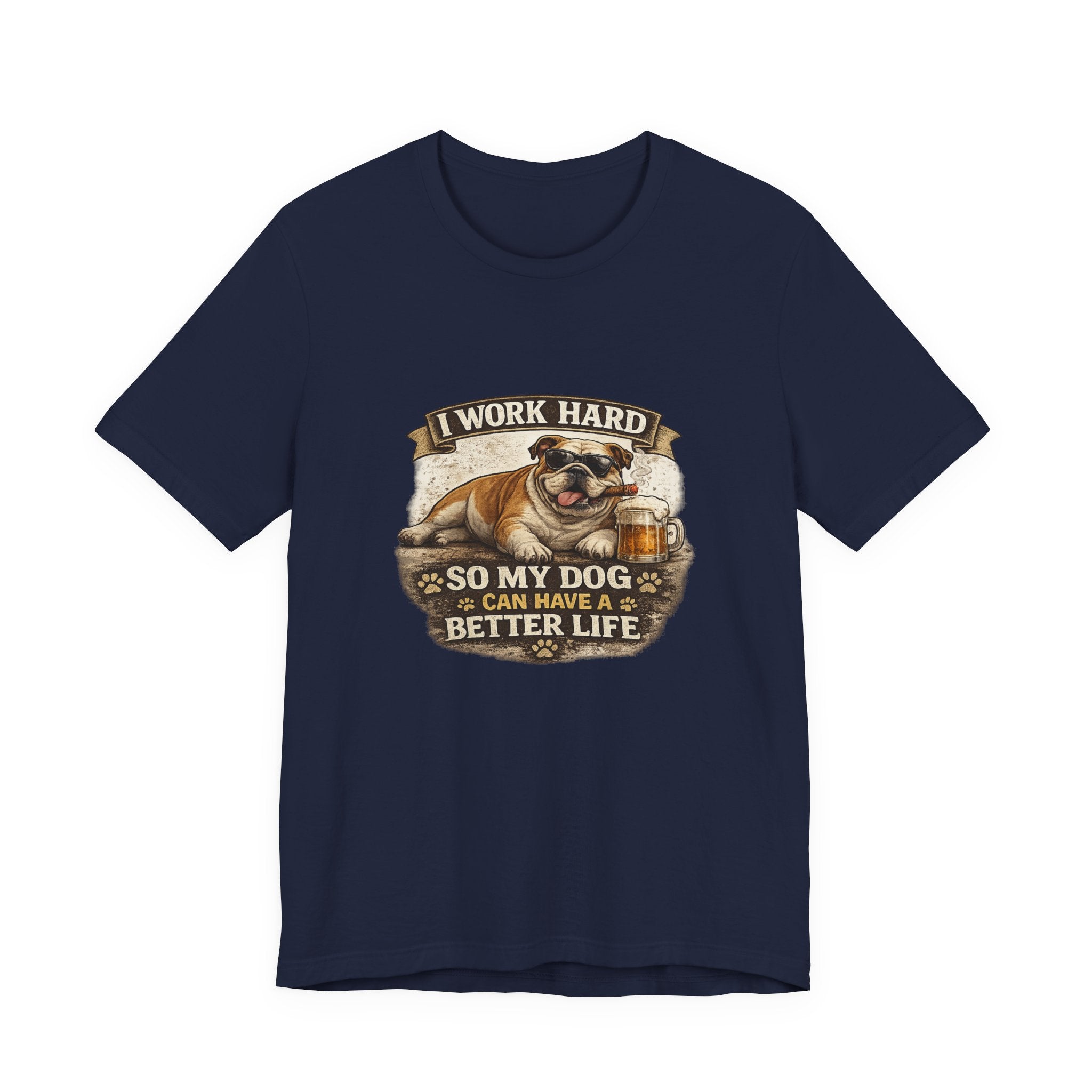 Dog Lover Tee — "I Work Hard So My Dog Can Have a Better Life" Short Sleeve Shirt