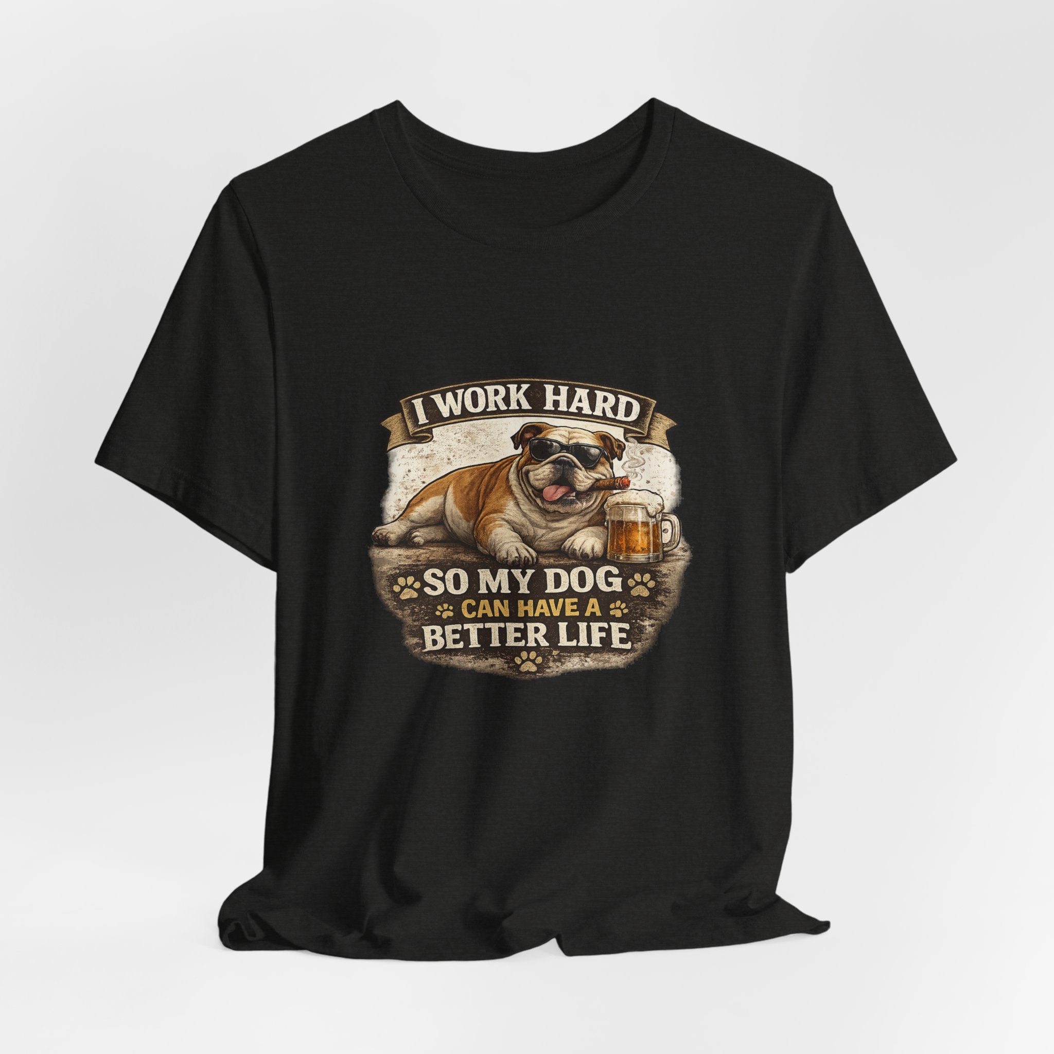 Dog Lover Tee — "I Work Hard So My Dog Can Have a Better Life" Short Sleeve Shirt