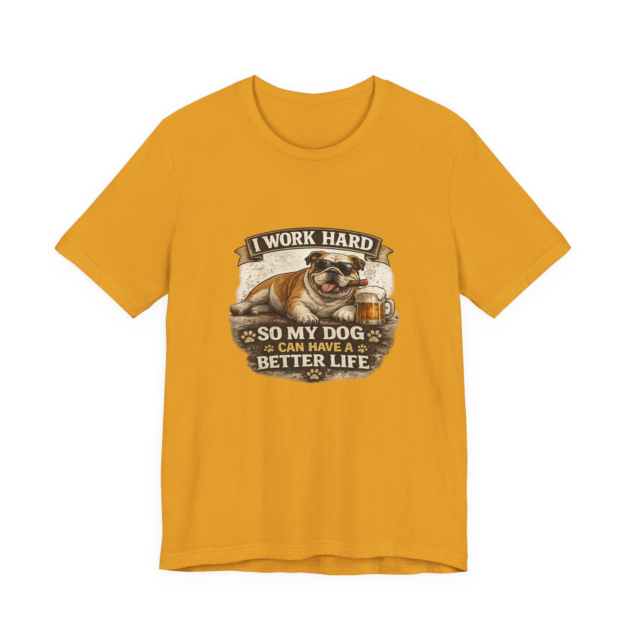 Dog Lover Tee — "I Work Hard So My Dog Can Have a Better Life" Short Sleeve Shirt