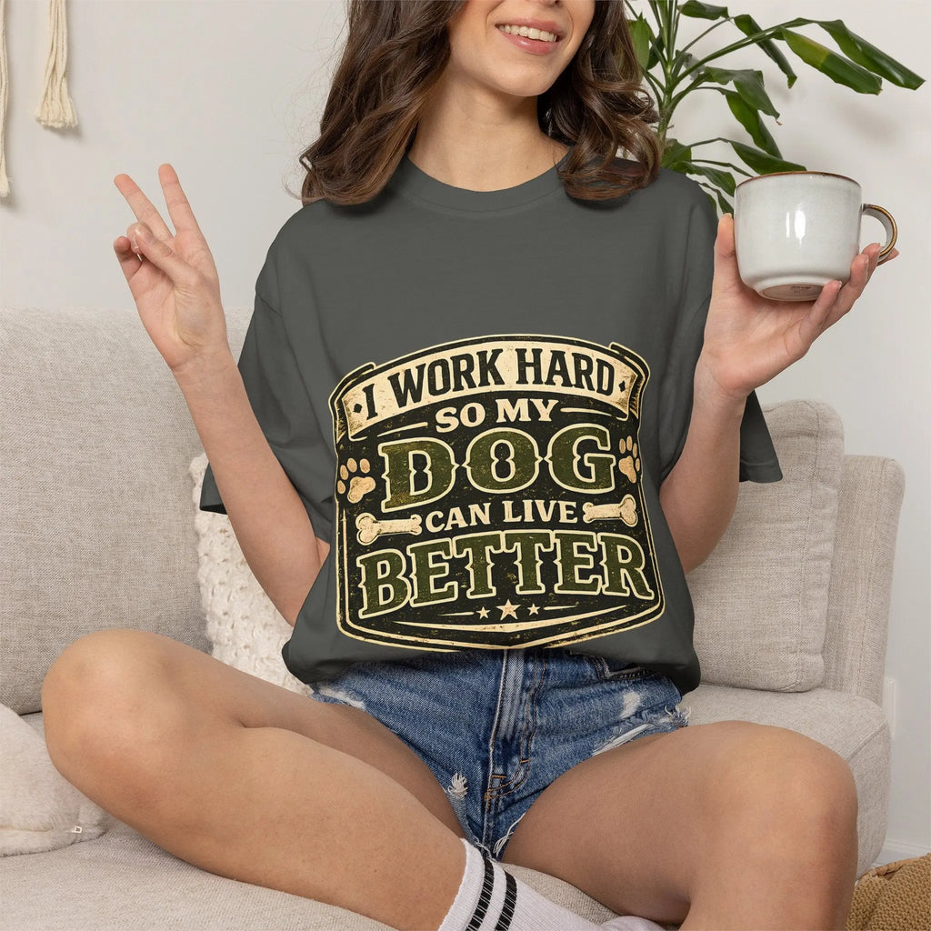 Dog Lover T-Shirt — "I Work Hard So My Dog Can Live Better" Graphic Tee