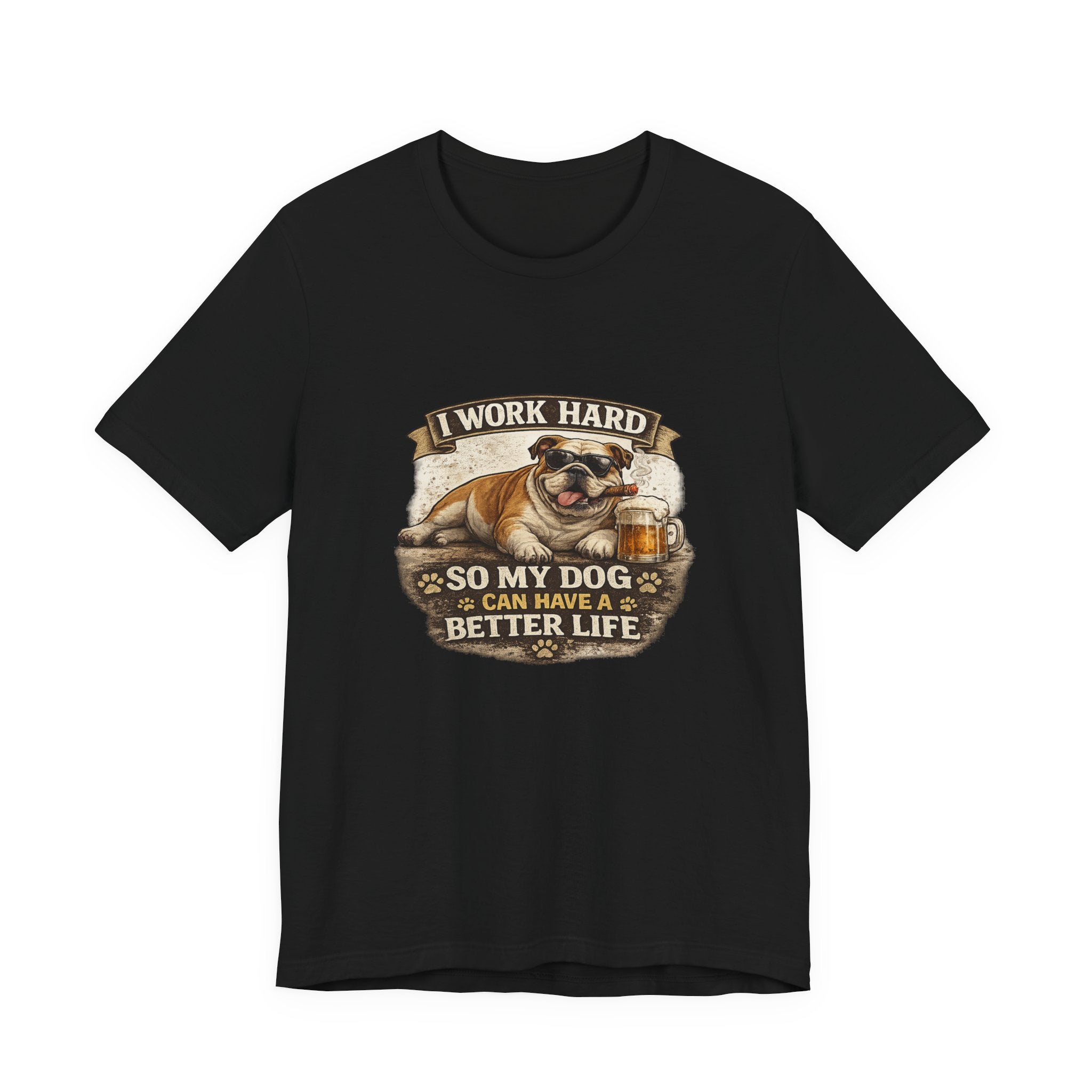 Dog Lover Tee — "I Work Hard So My Dog Can Have a Better Life" Short Sleeve Shirt