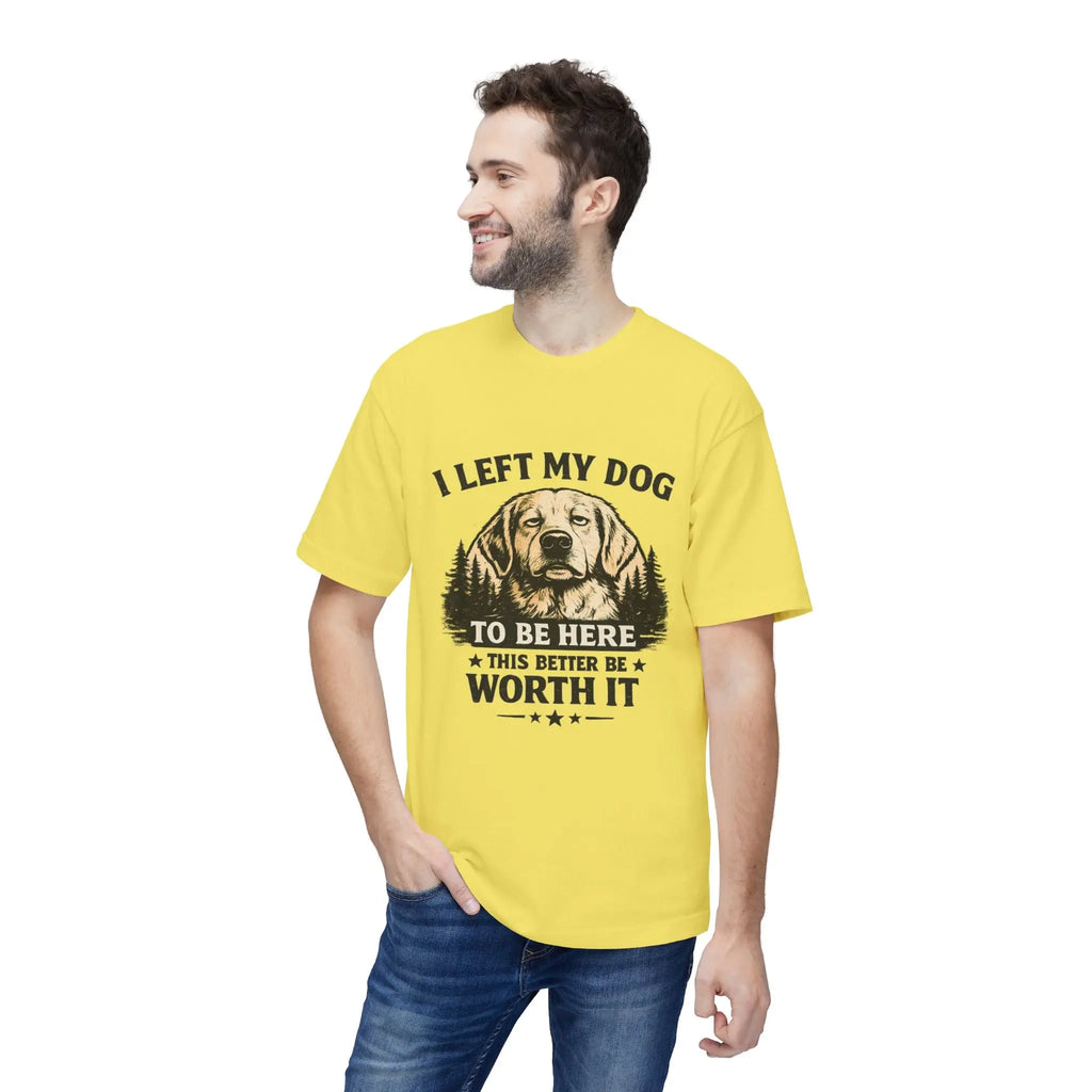 I Left My Dog to Be Here T-Shirt — Funny Dog Lover Tee Printify