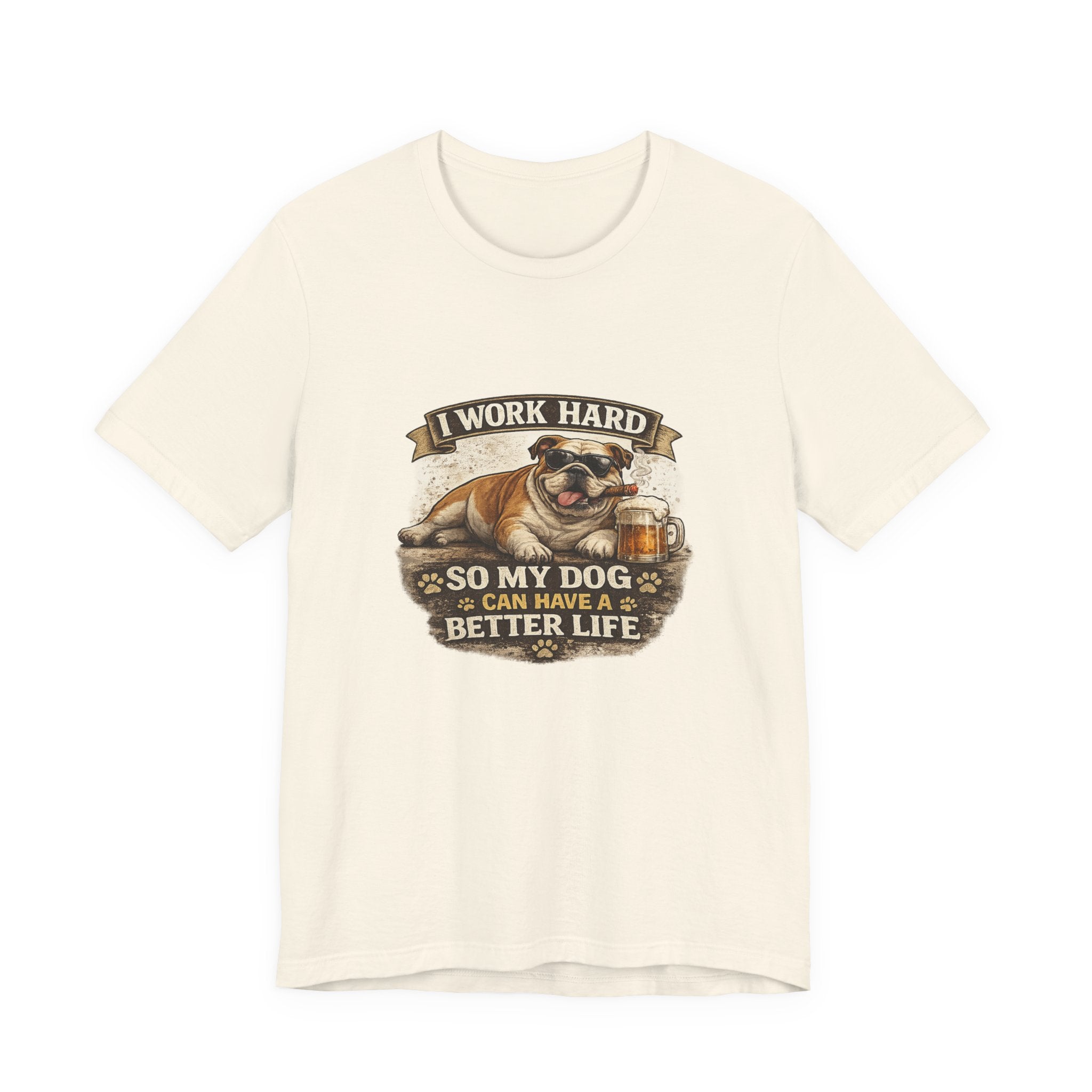Dog Lover Tee — "I Work Hard So My Dog Can Have a Better Life" Short Sleeve Shirt