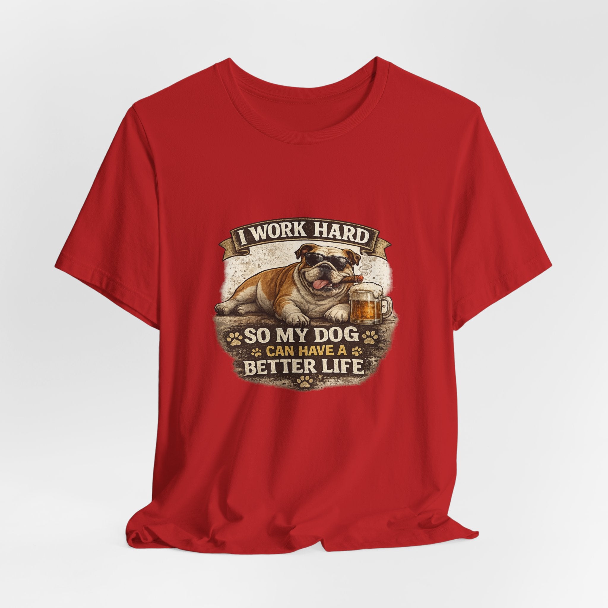 Dog Lover Tee — "I Work Hard So My Dog Can Have a Better Life" Short Sleeve Shirt