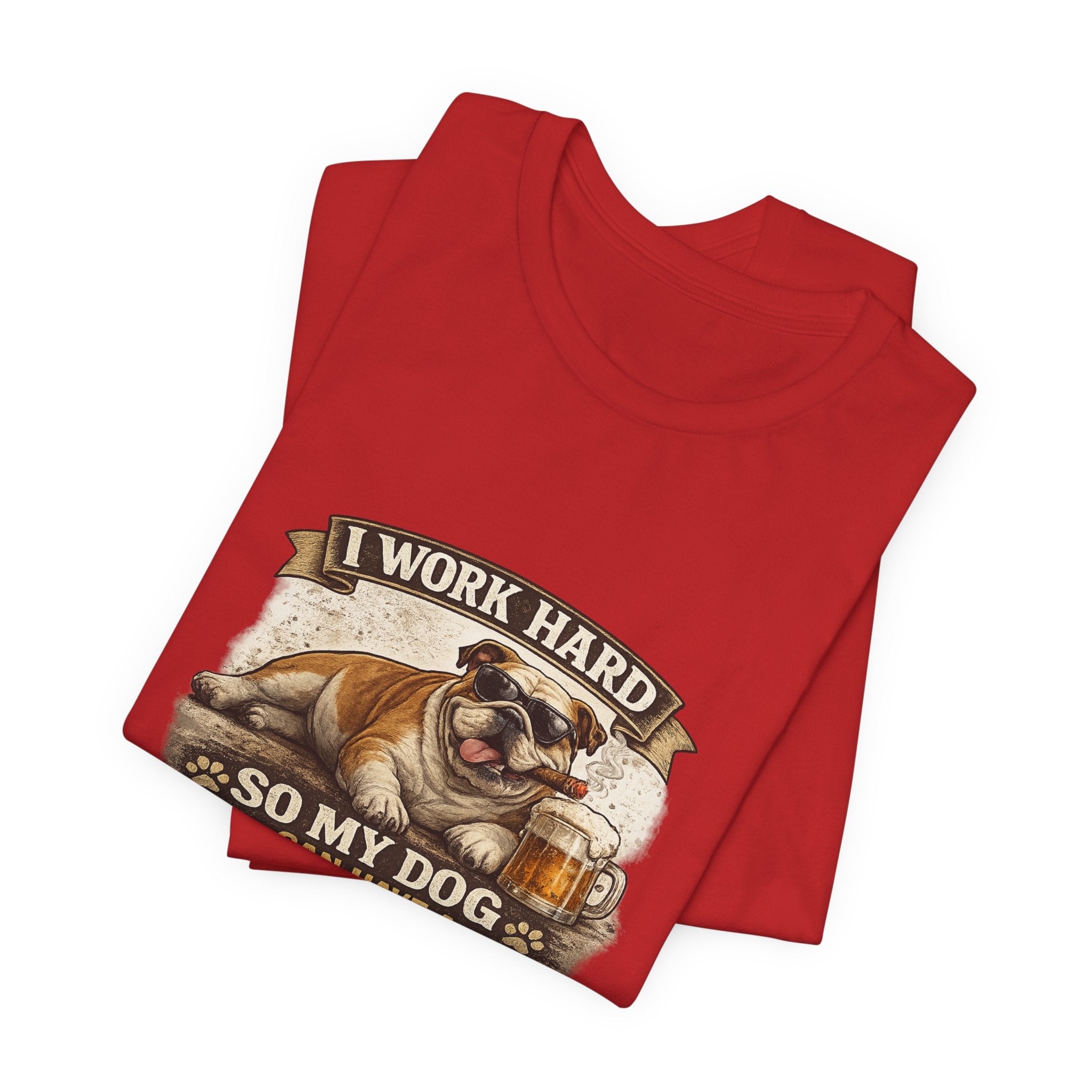 Dog Lover Tee — "I Work Hard So My Dog Can Have a Better Life" Short Sleeve Shirt