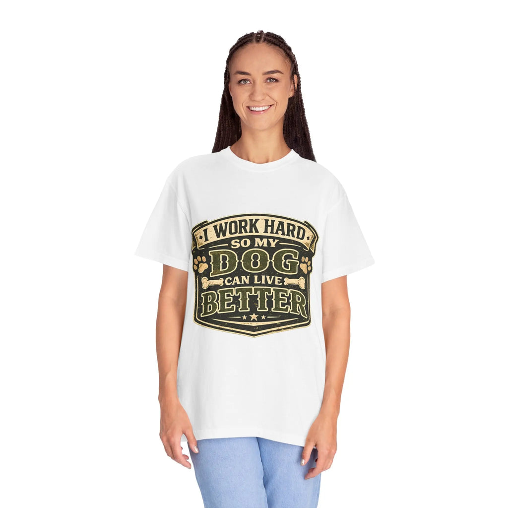 Dog Lover T-Shirt — "I Work Hard So My Dog Can Live Better" Graphic Tee