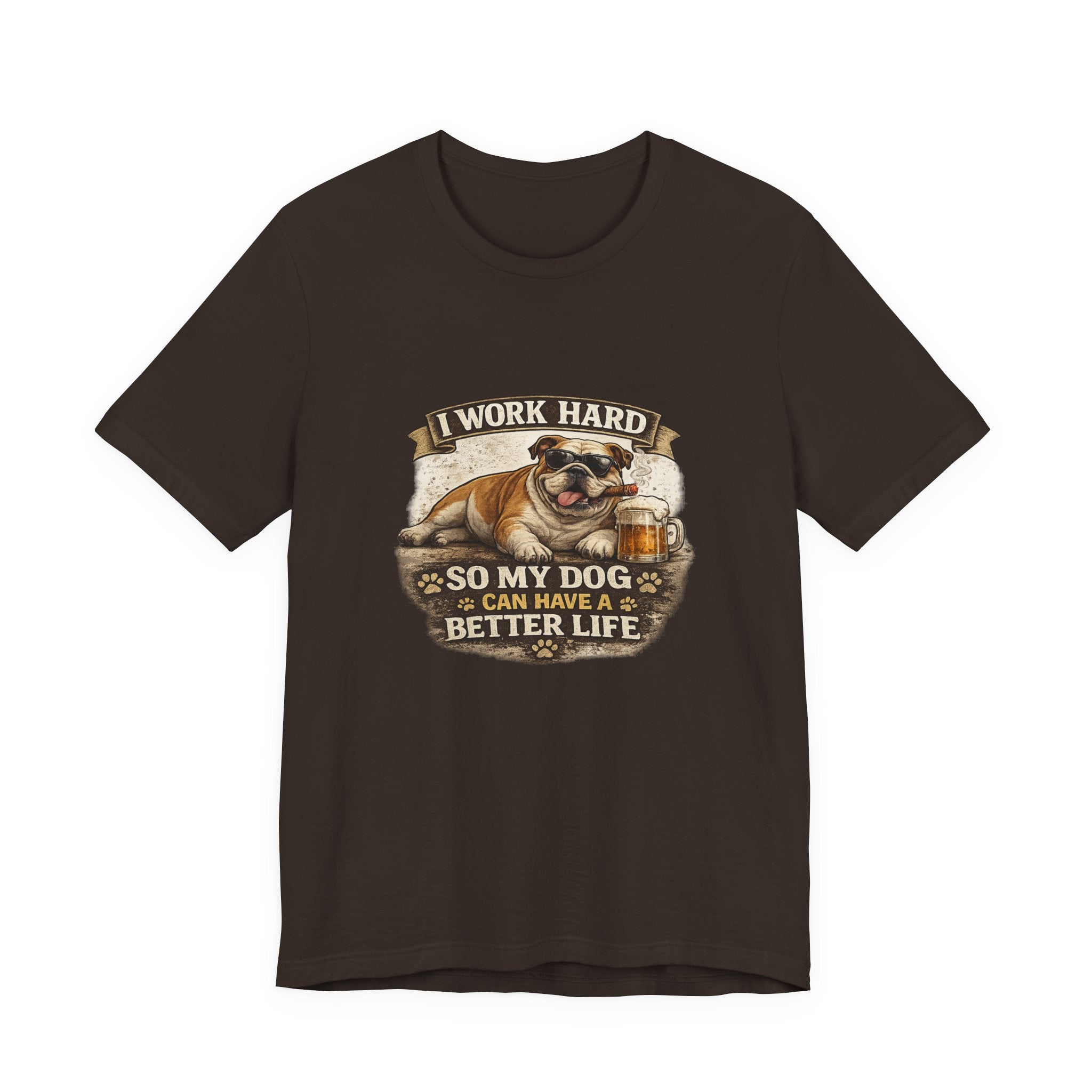 Dog Lover Tee — "I Work Hard So My Dog Can Have a Better Life" Short Sleeve Shirt