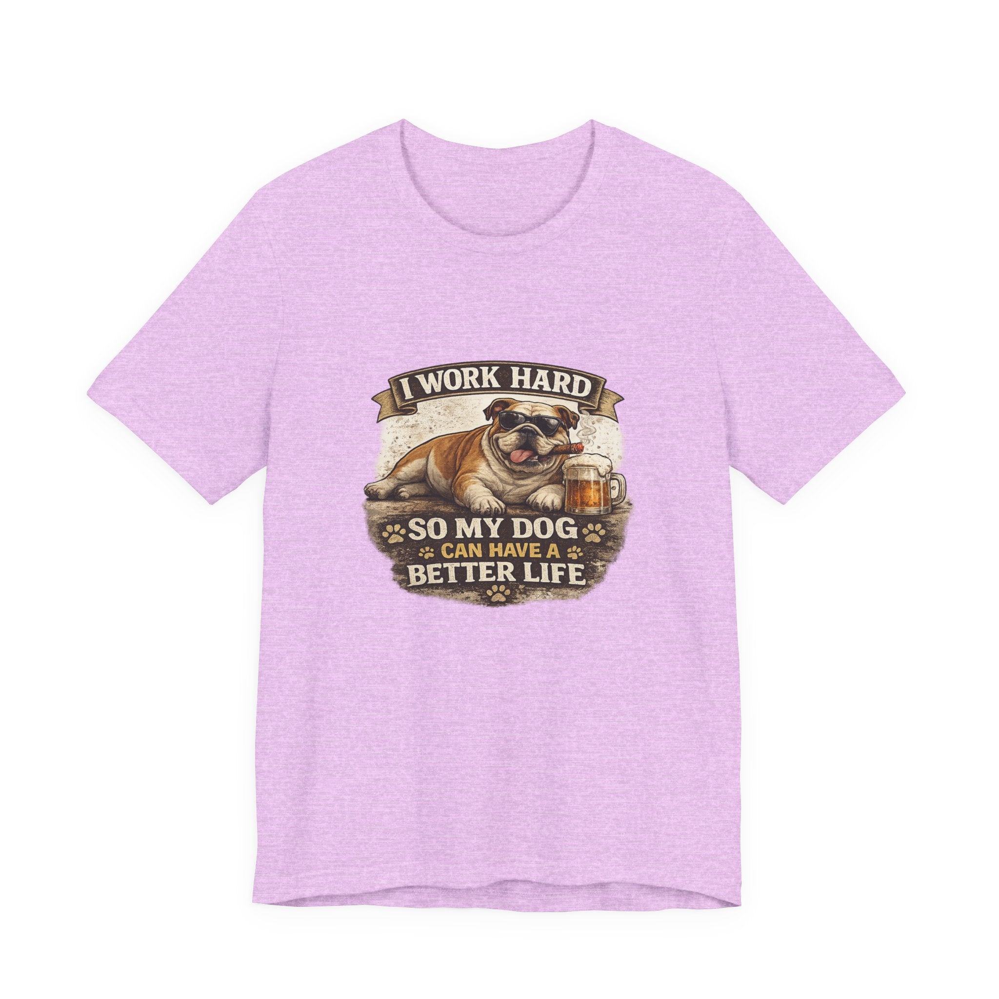 Dog Lover Tee — "I Work Hard So My Dog Can Have a Better Life" Short Sleeve Shirt