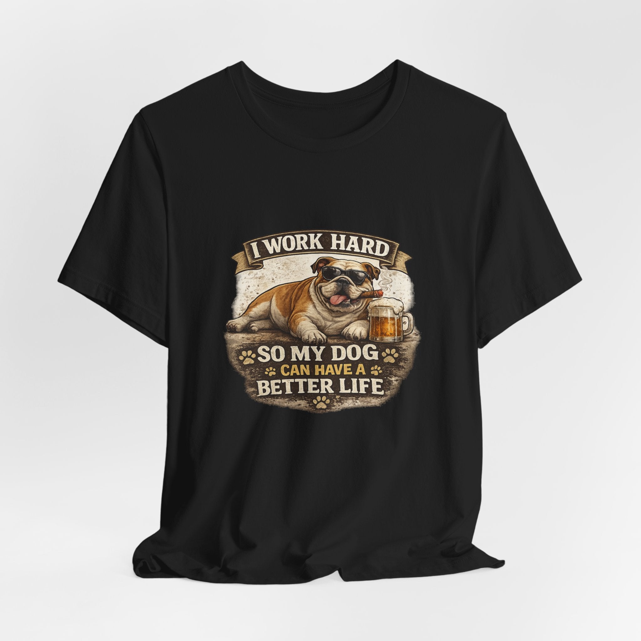 Dog Lover Tee — "I Work Hard So My Dog Can Have a Better Life" Short Sleeve Shirt