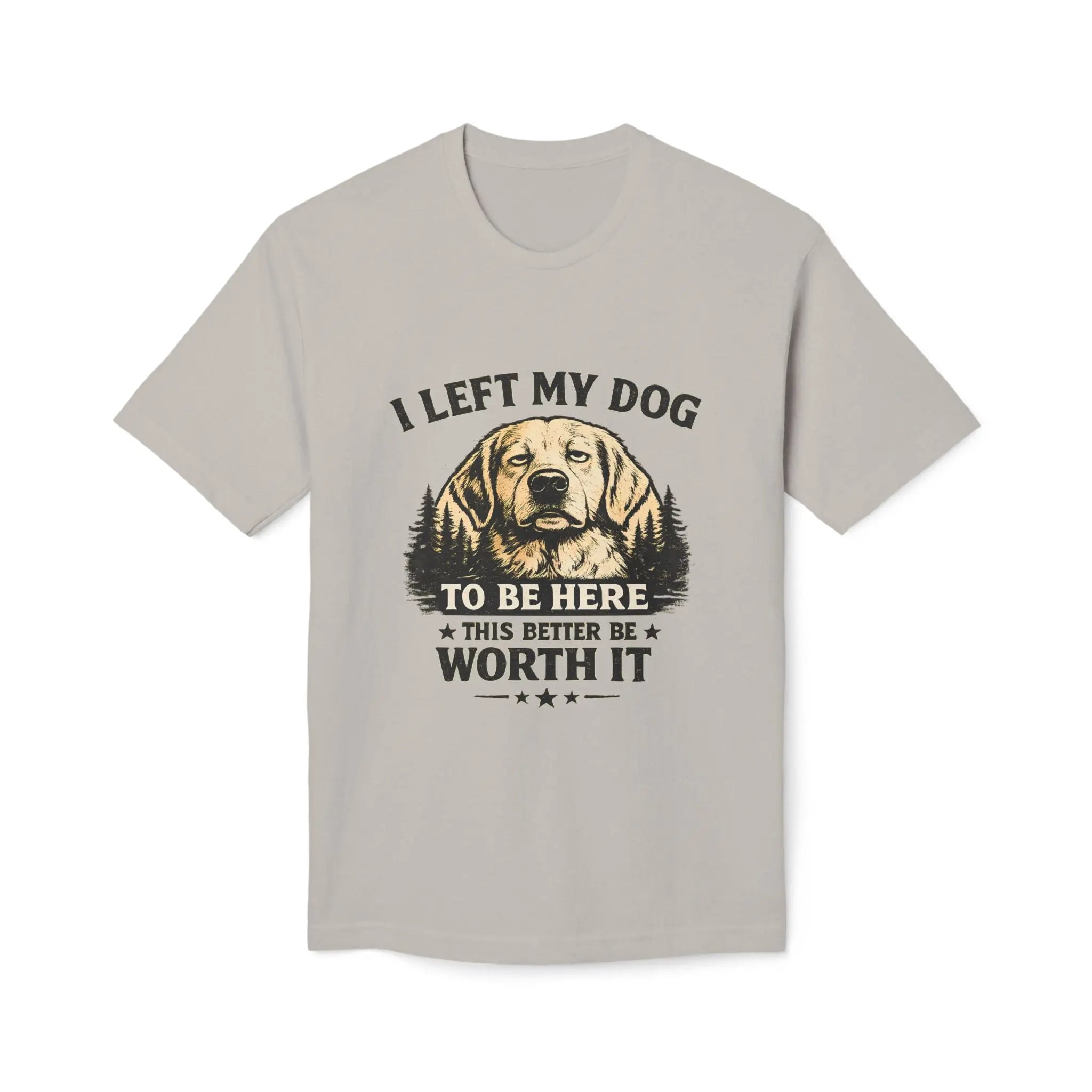 I Left My Dog to Be Here T-Shirt — Funny Dog Lover Tee Printify