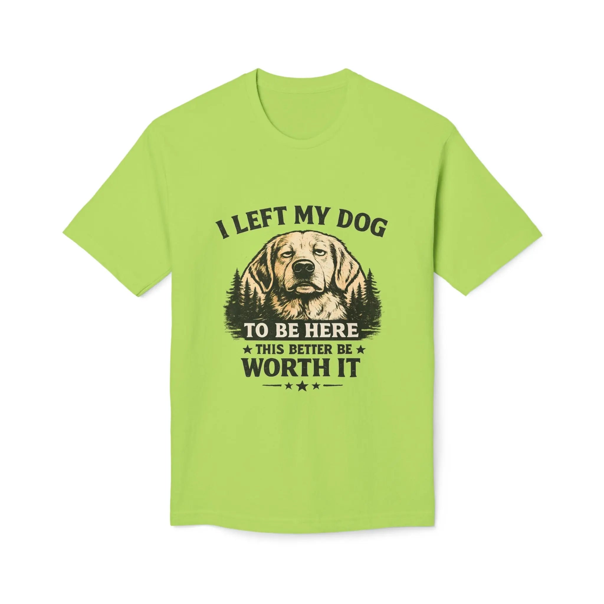 I Left My Dog to Be Here T-Shirt — Funny Dog Lover Tee Printify