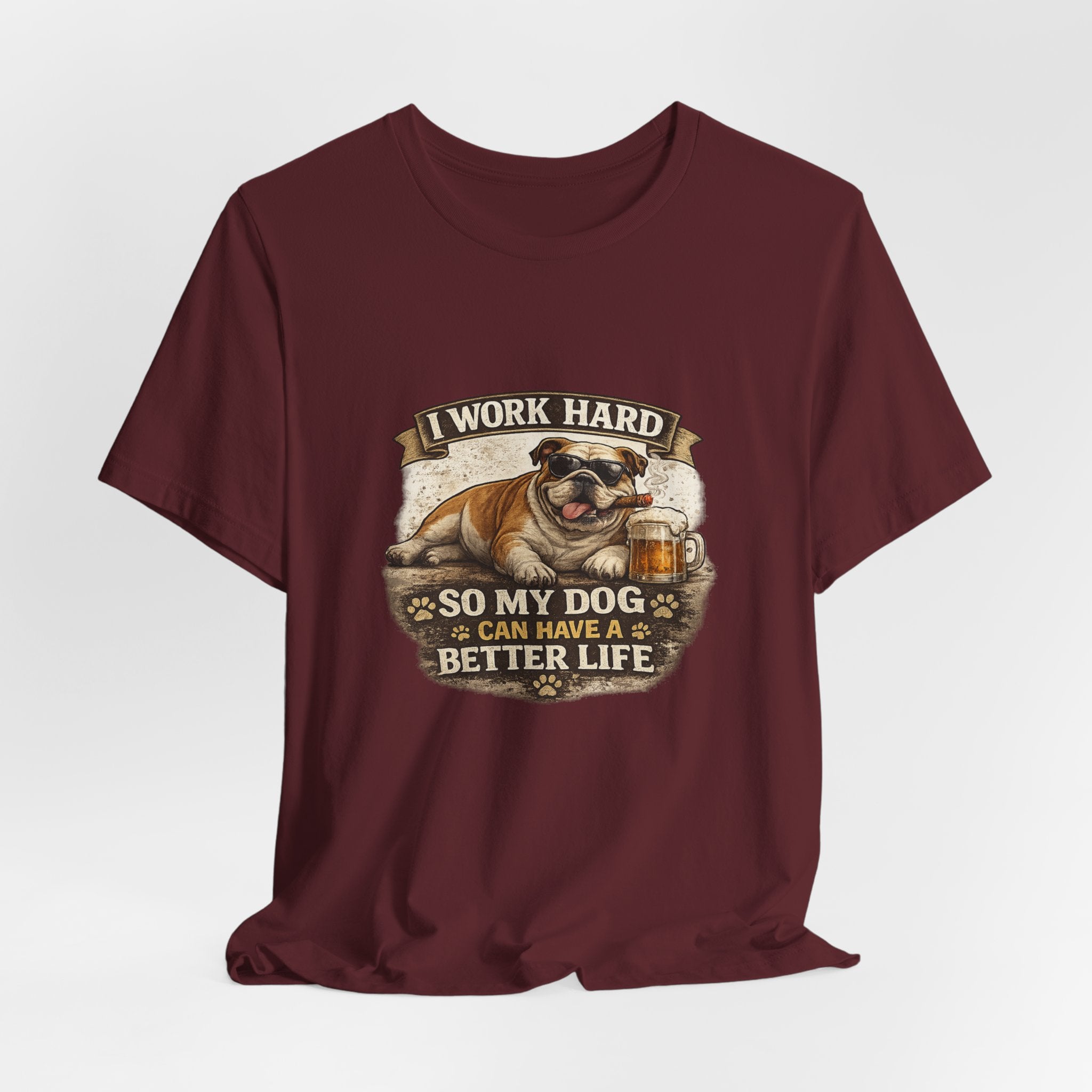 Dog Lover Tee — "I Work Hard So My Dog Can Have a Better Life" Short Sleeve Shirt