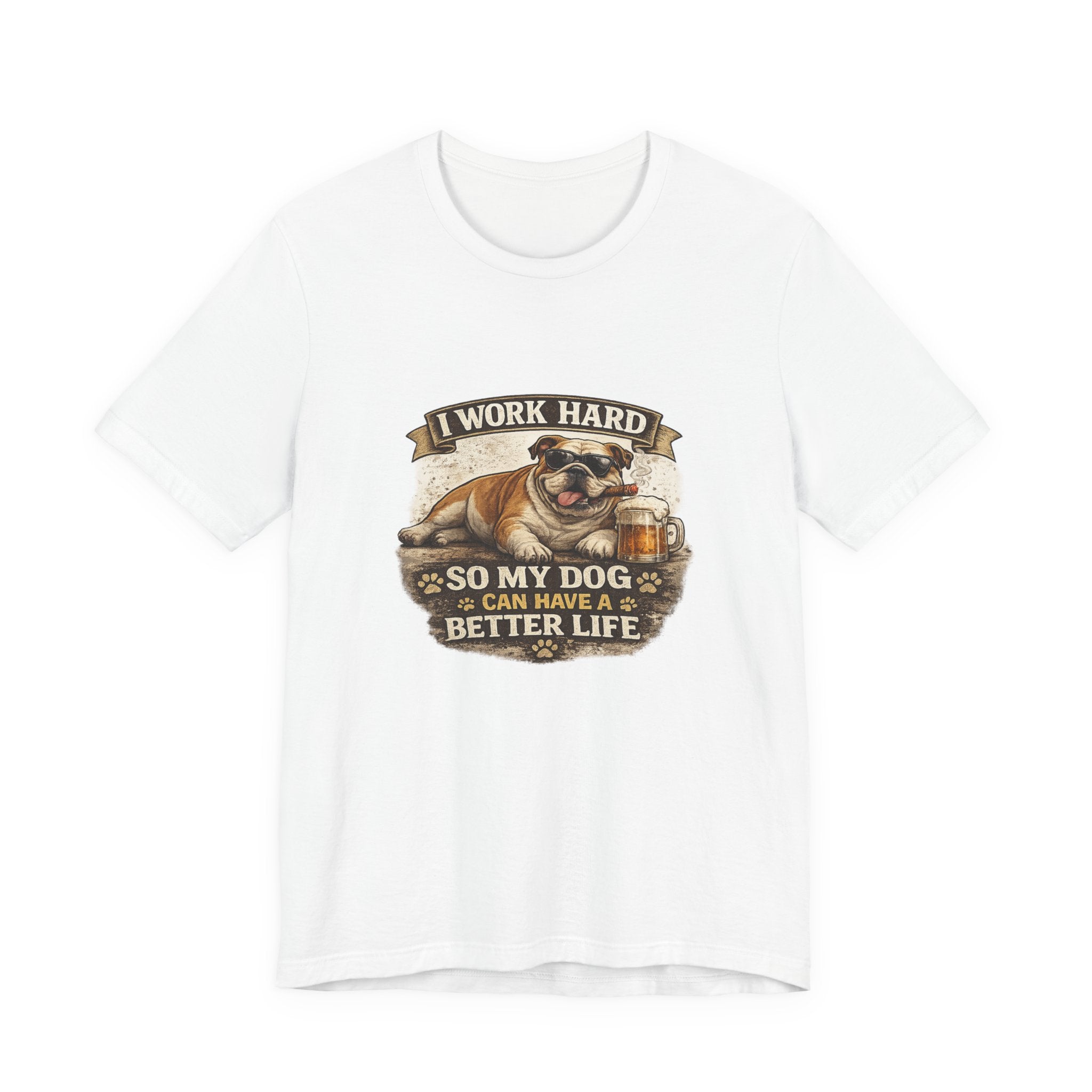 Dog Lover Tee — "I Work Hard So My Dog Can Have a Better Life" Short Sleeve Shirt