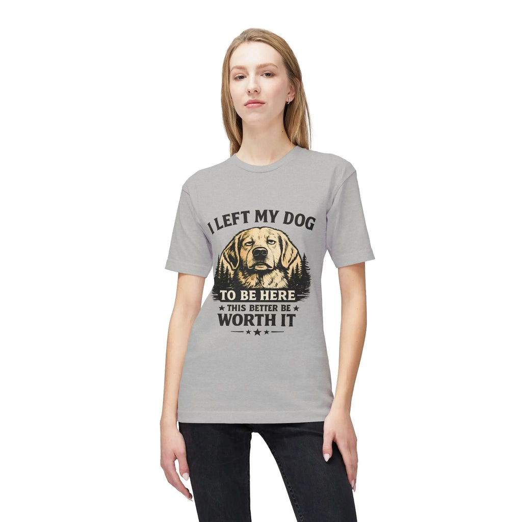 I Left My Dog to Be Here T-Shirt — Funny Dog Lover Tee Printify