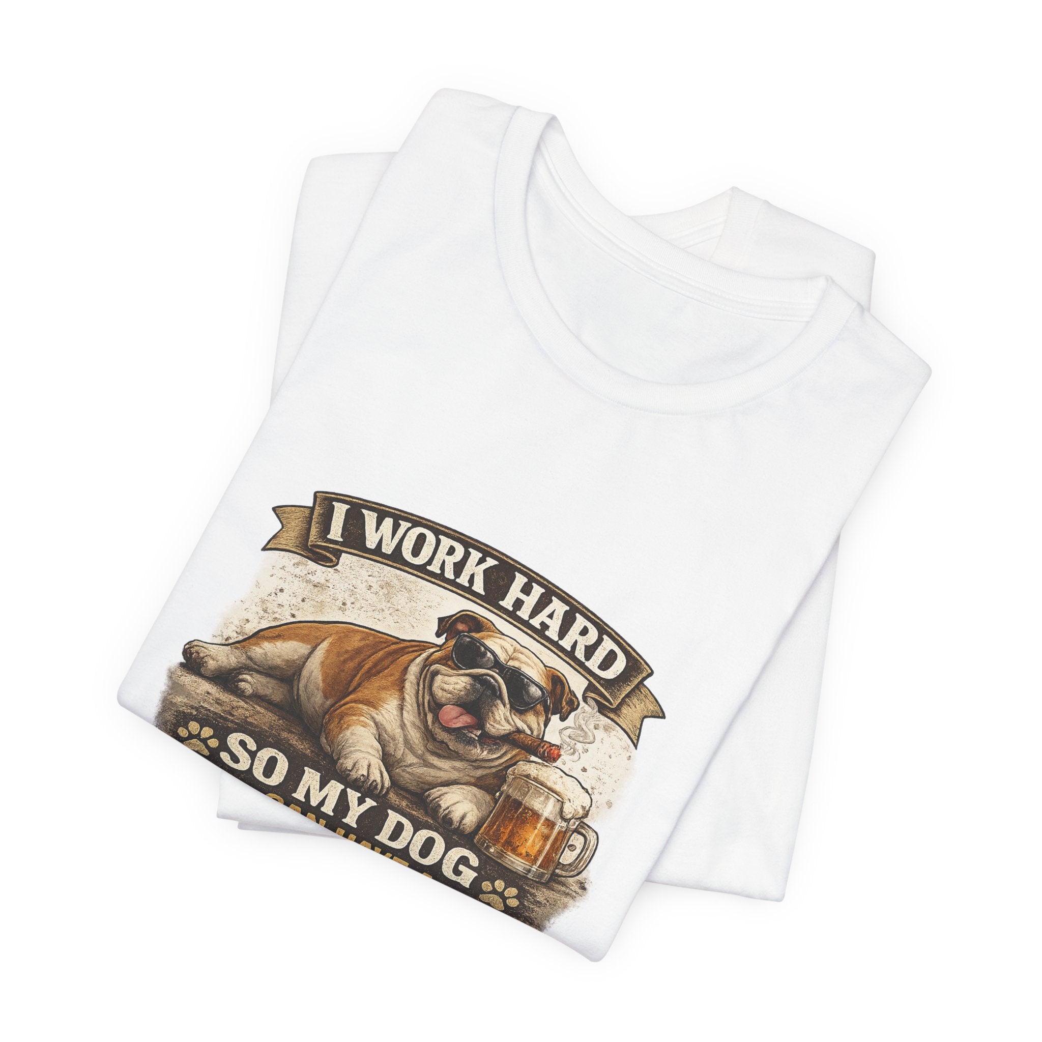 Dog Lover Tee — "I Work Hard So My Dog Can Have a Better Life" Short Sleeve Shirt