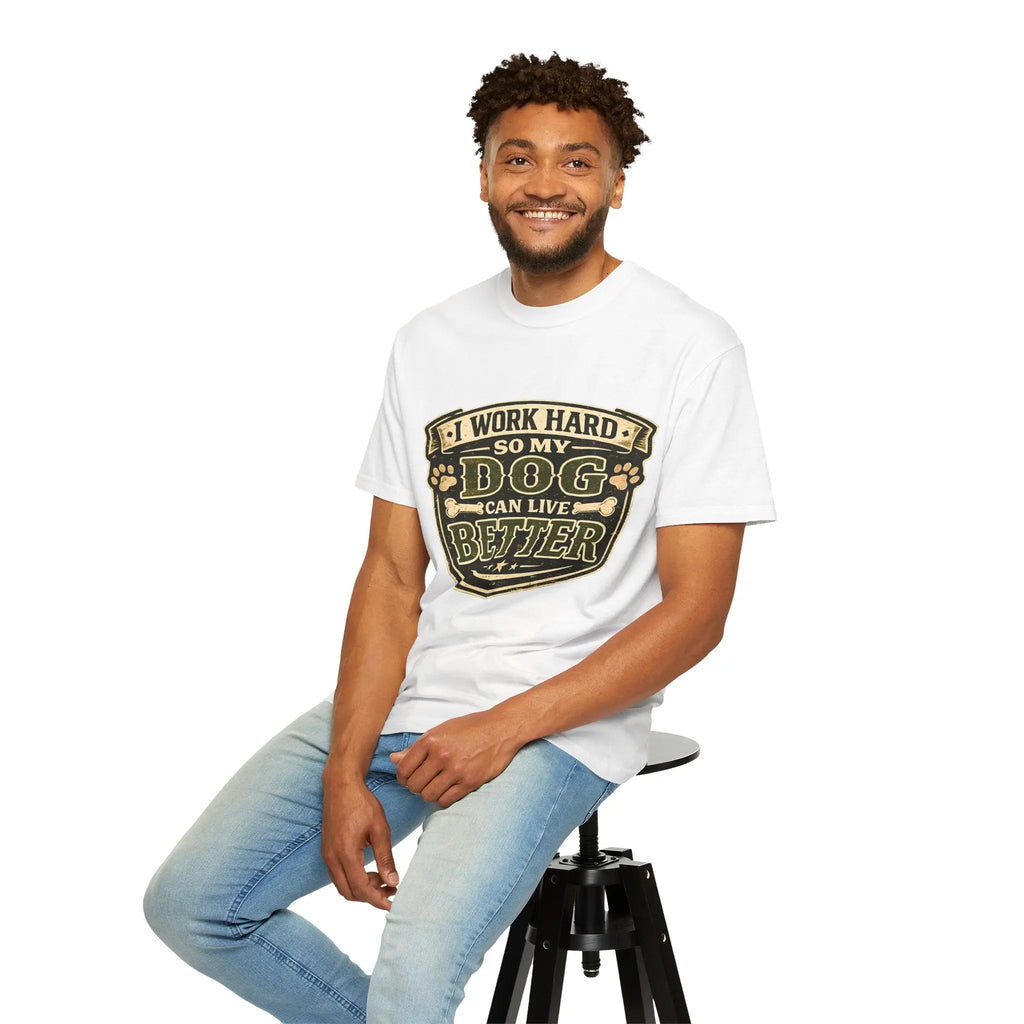 Dog Lover T-Shirt — "I Work Hard So My Dog Can Live Better" Graphic Tee
