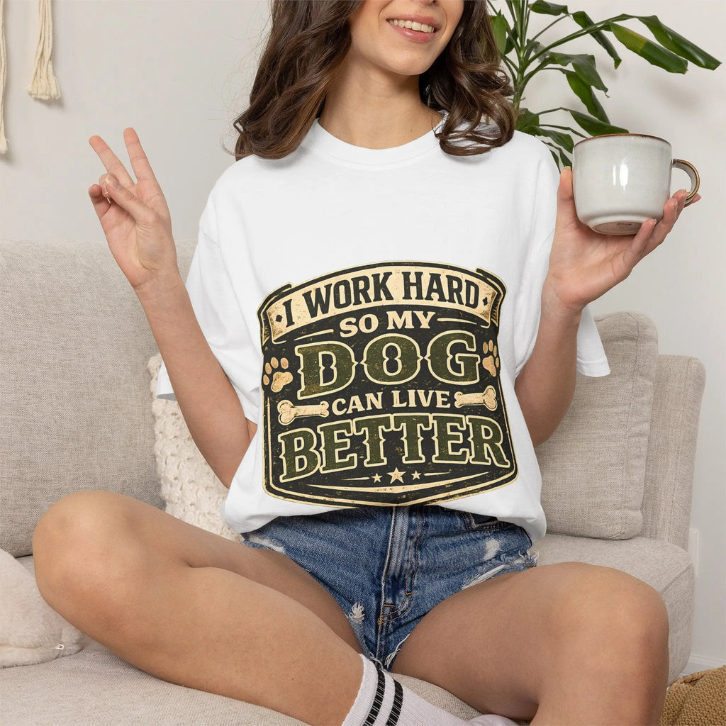 Dog Lover T-Shirt — "I Work Hard So My Dog Can Live Better" Graphic Tee
