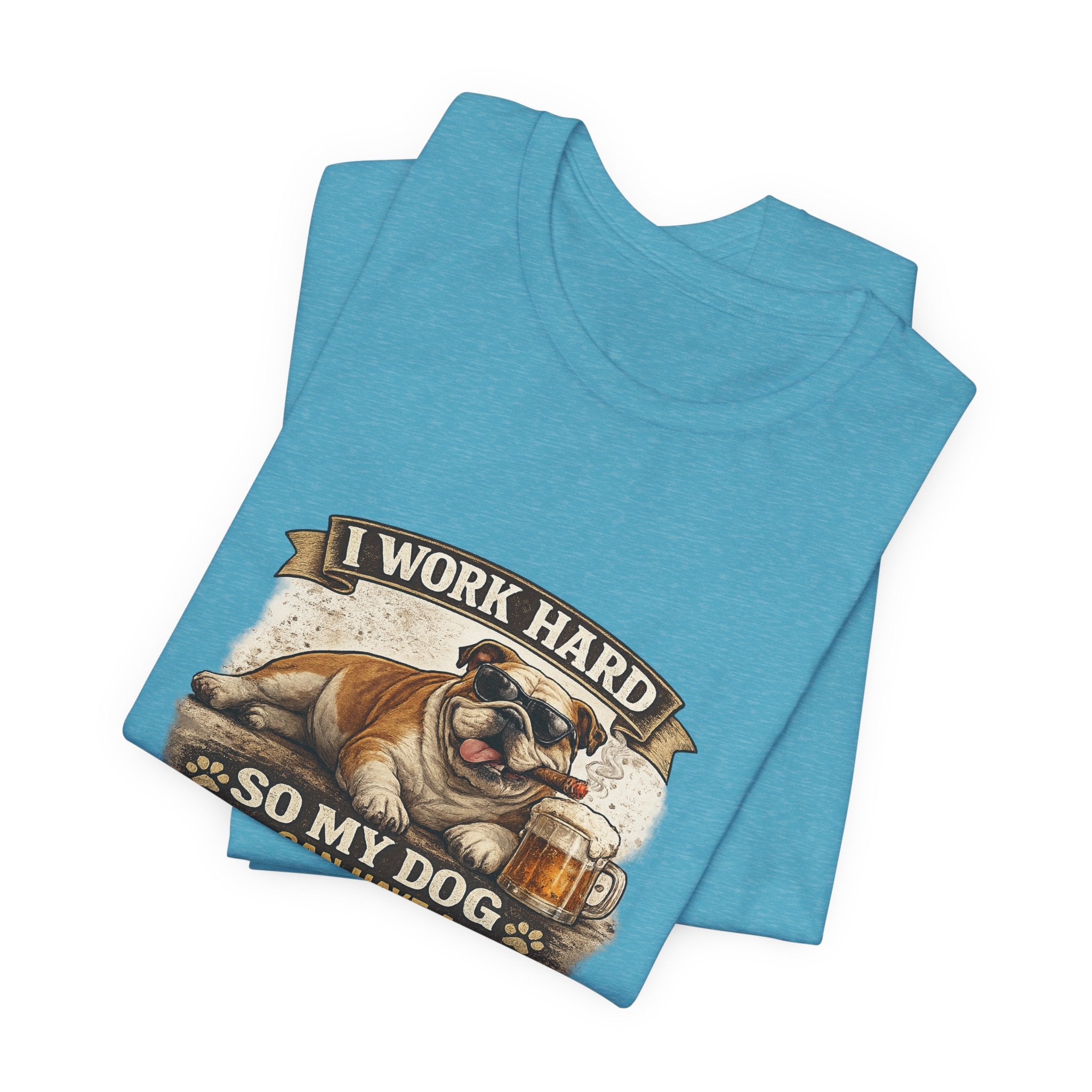 Dog Lover Tee — "I Work Hard So My Dog Can Have a Better Life" Short Sleeve Shirt